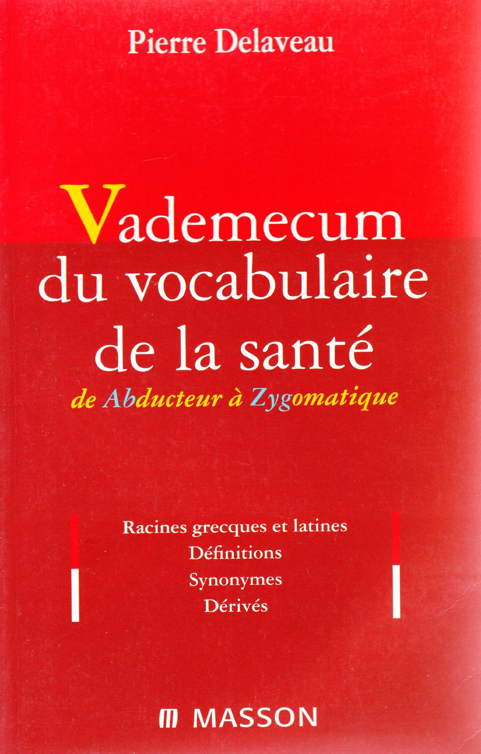 Vademecum du vocabulaire de la santé : de Abducteur à Zygomatique 9782294004391