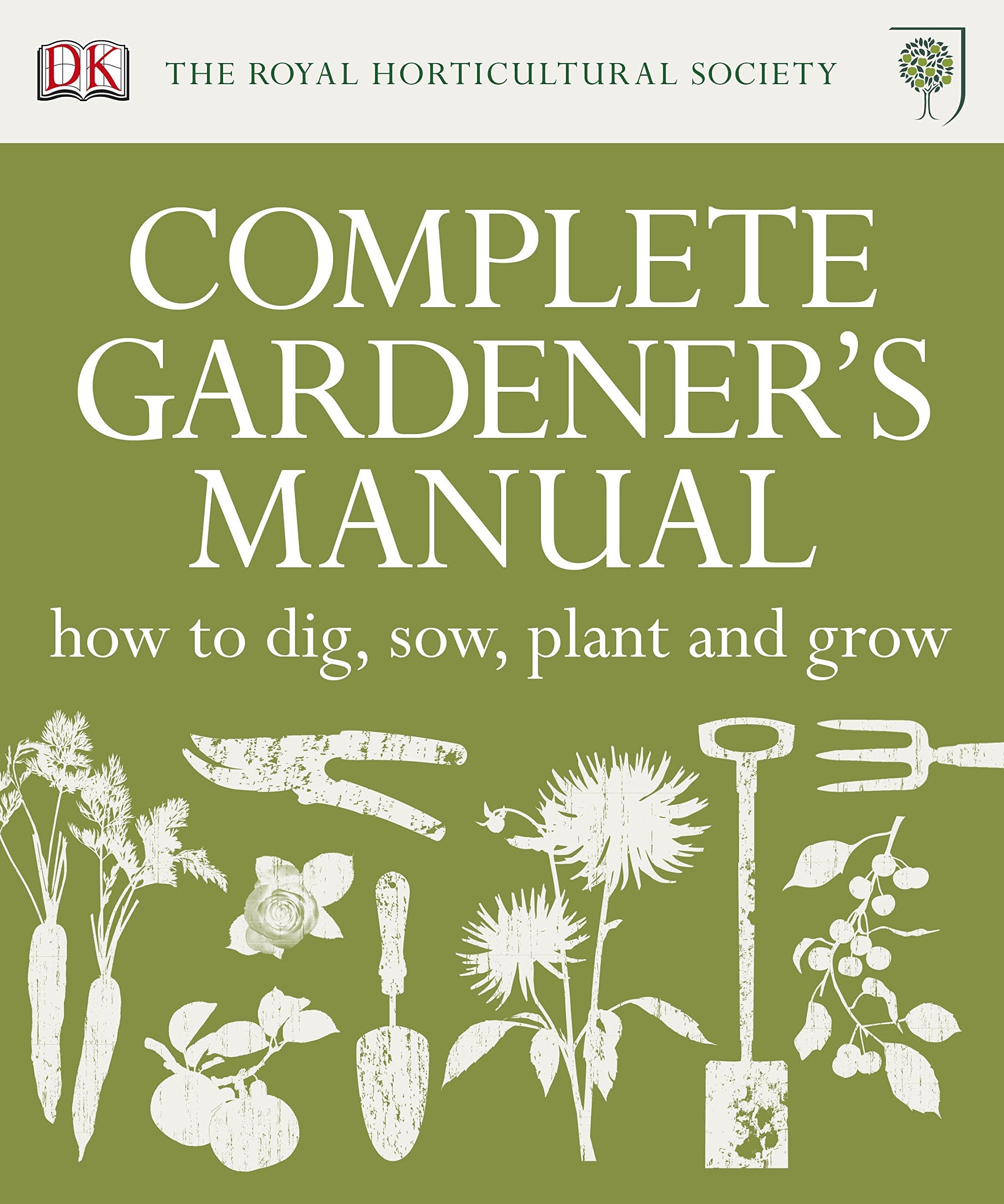 RHS Complete Gardener's Manual: How to Dig, Sow, Plant and Grow 9781405365833