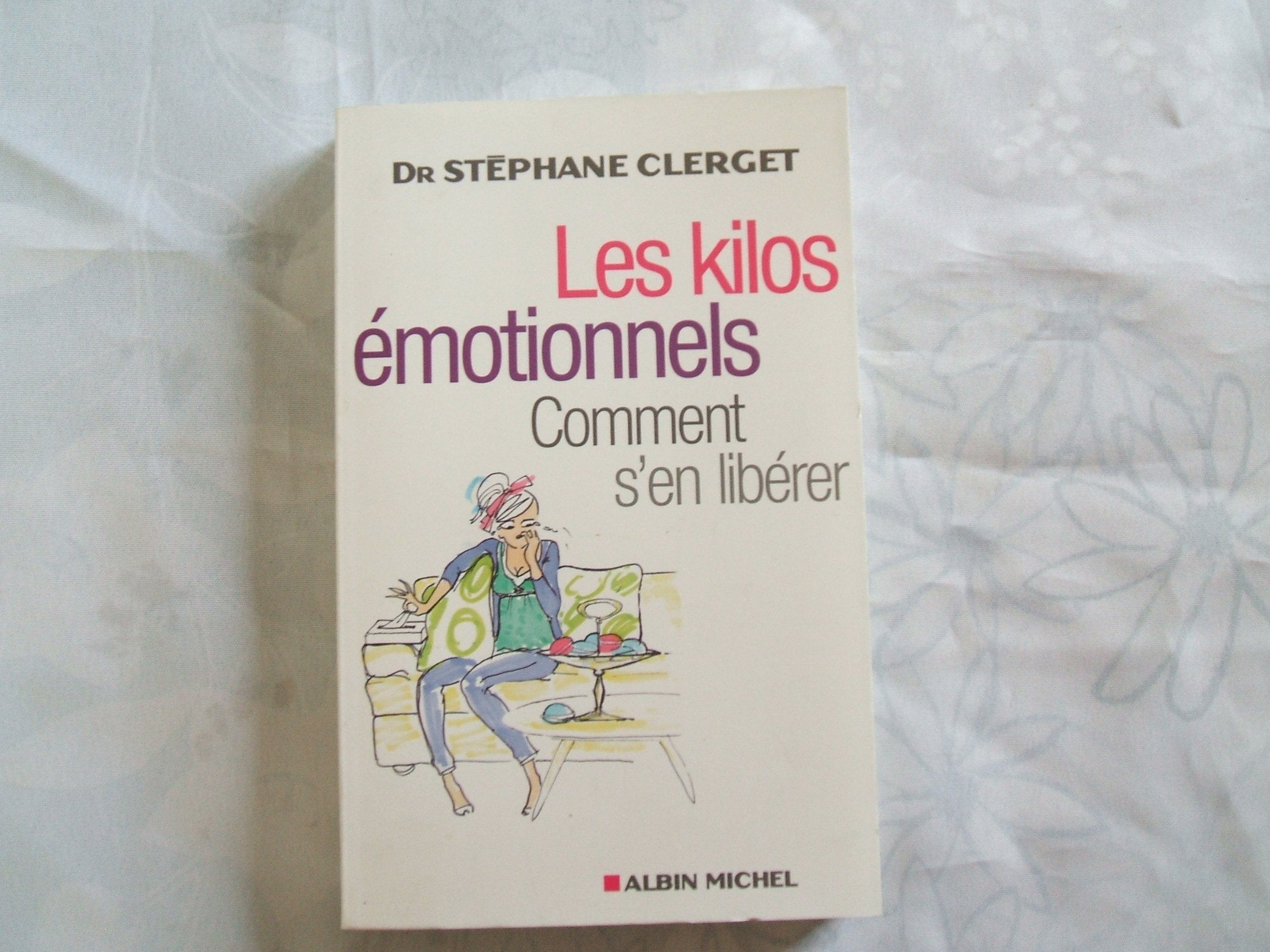 Les Kilos émotionnels: Comment s'en libérer sans régime ni médicaments 9782226187512