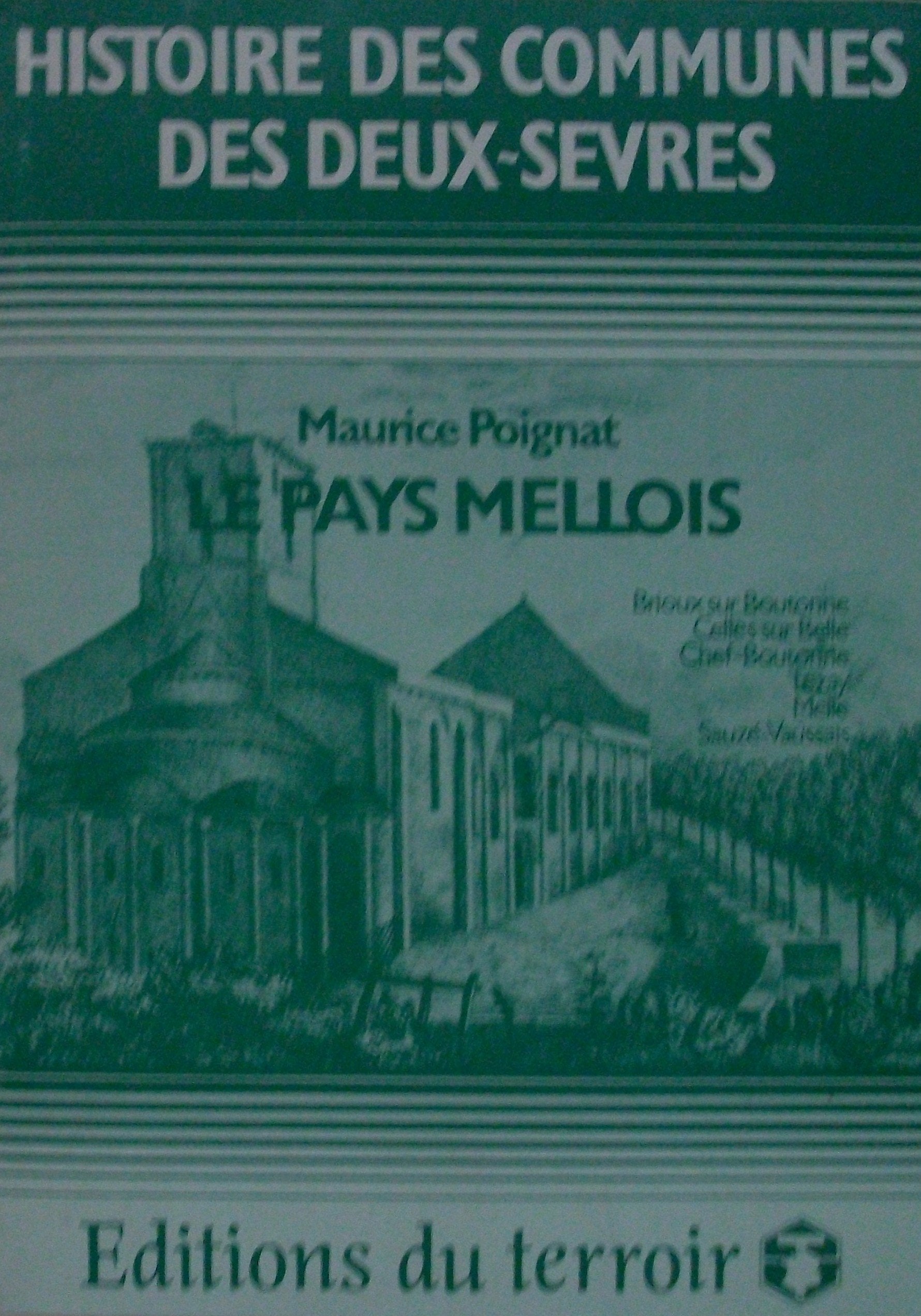 Le Pays Mellois : Brioux-sur-Boutonne, Celles-sur-Belle, Chef-Boutonne, Lezay, Melle, Sauzé-Vaussais (Histoire des communes des Deux-Sèvres .) 9782905282156