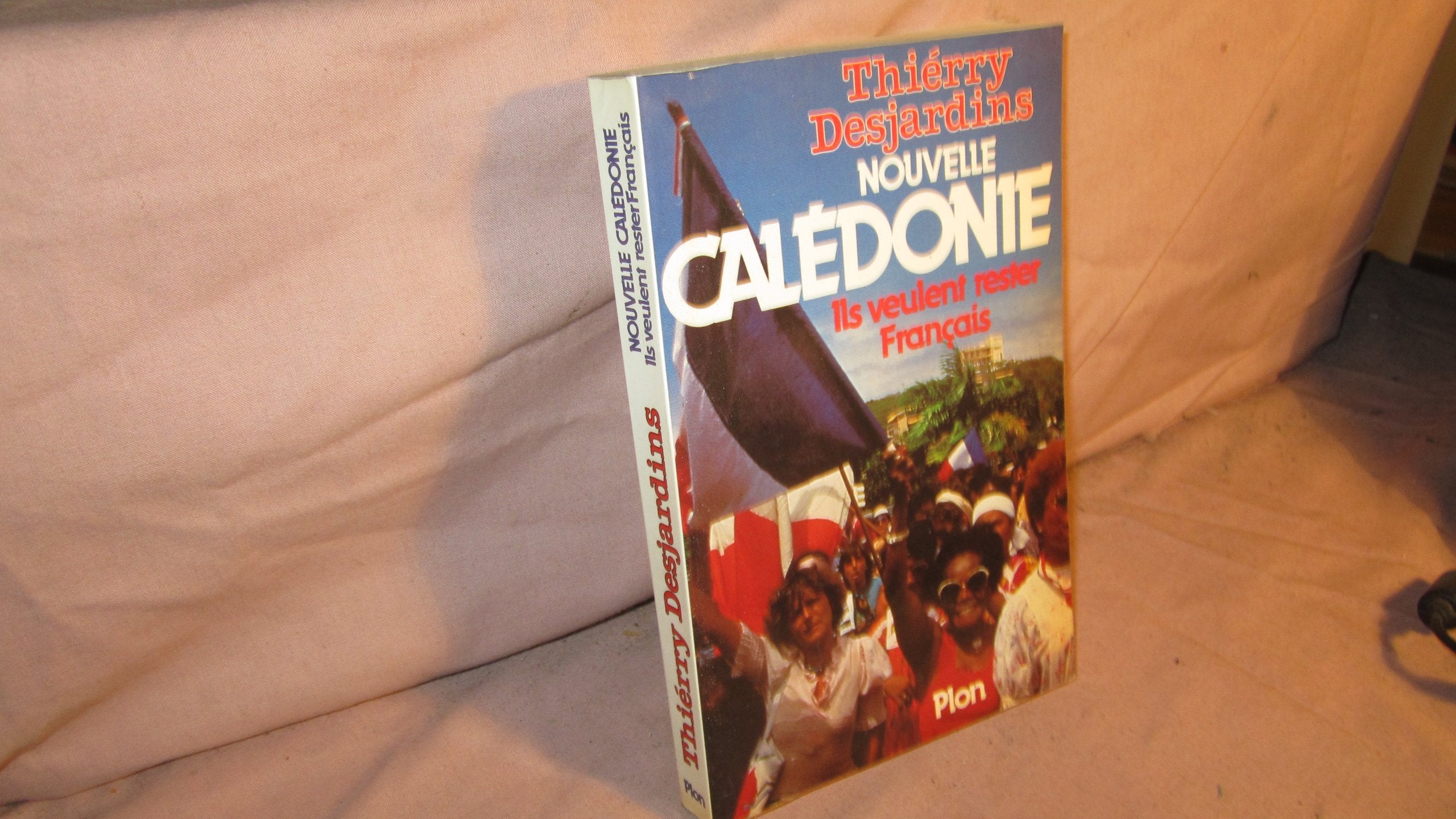 Nouvelle-Calédonie: Ils veulent rester français 9782259013192