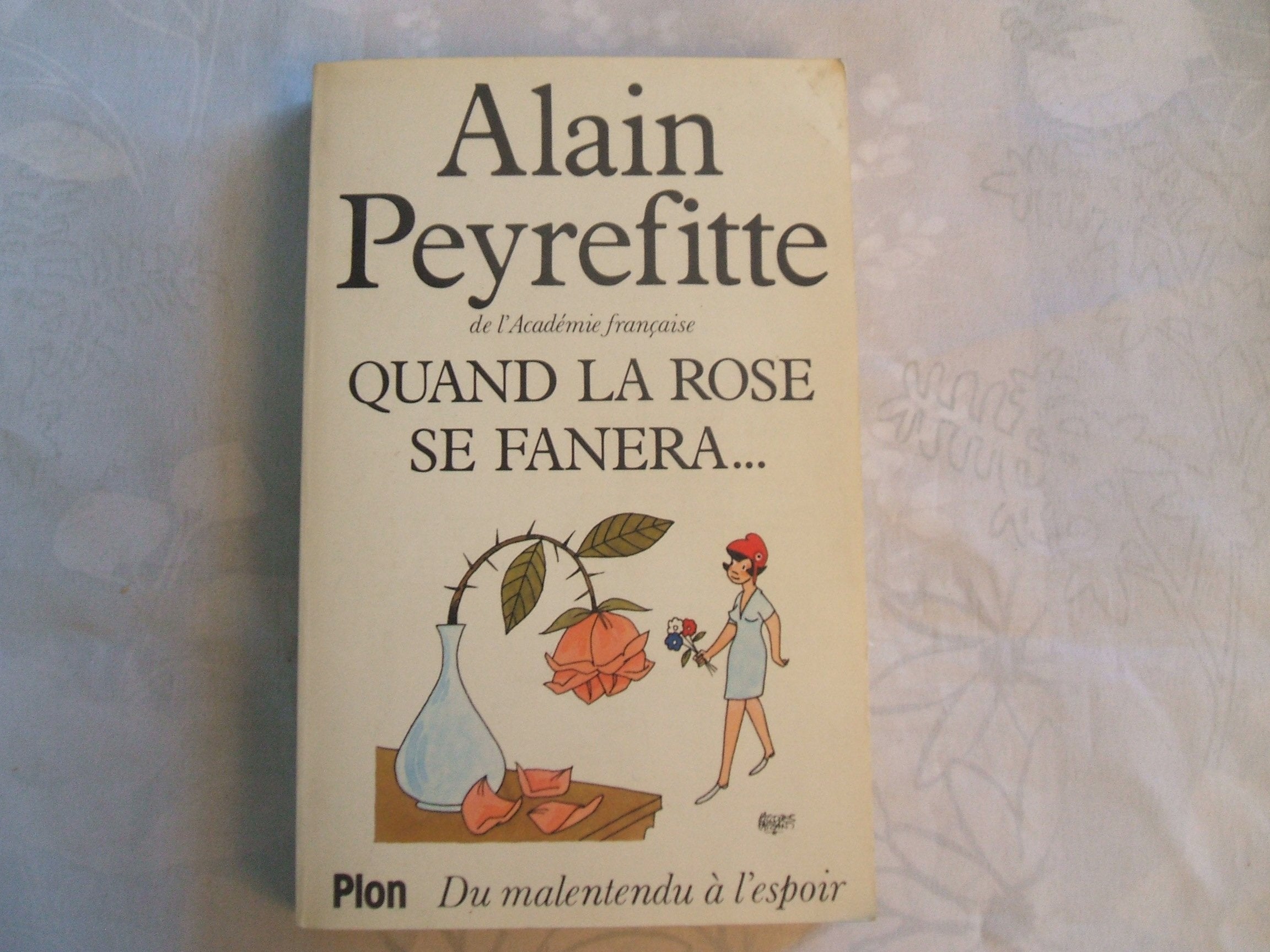 ALAIN PEYREFITTE DE L'ACADEMIE FRANCAISE//QUAND LA ROSE SE FANERA...DU MALENTU A L'ESPOIR//PLON//1983