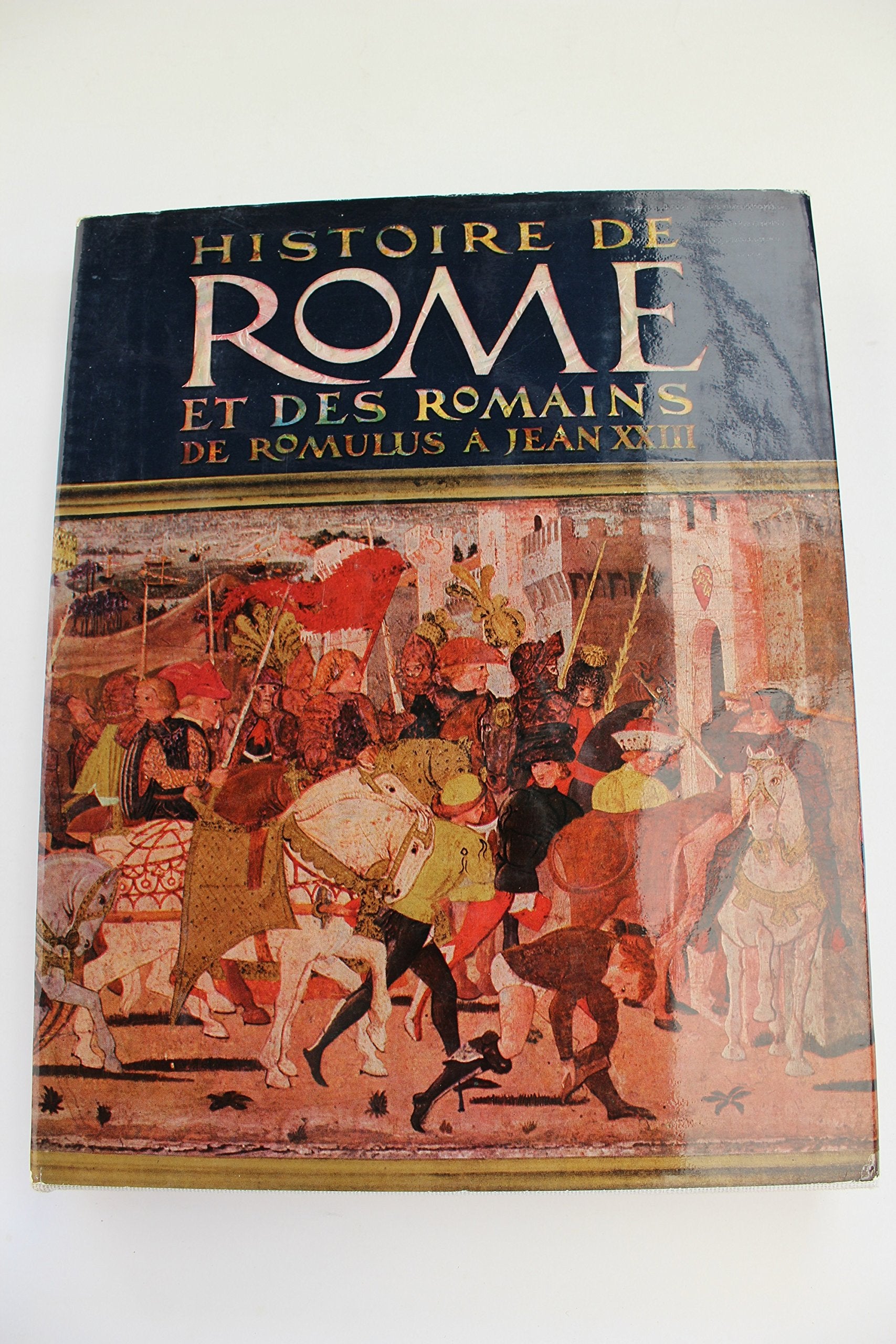 HISTOIRE DE ROME ET DES ROMAINS - De Romulus à Jean XXIII