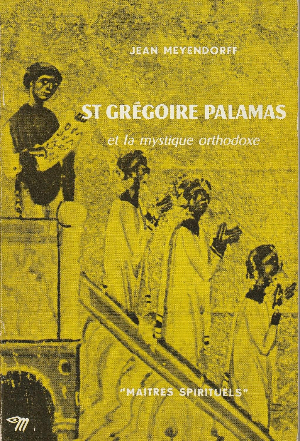 ST GREGOIRE PALAMAS ET LA MYSTIQUE ORTHODOXE - Collection Maîtres spirituels n°20