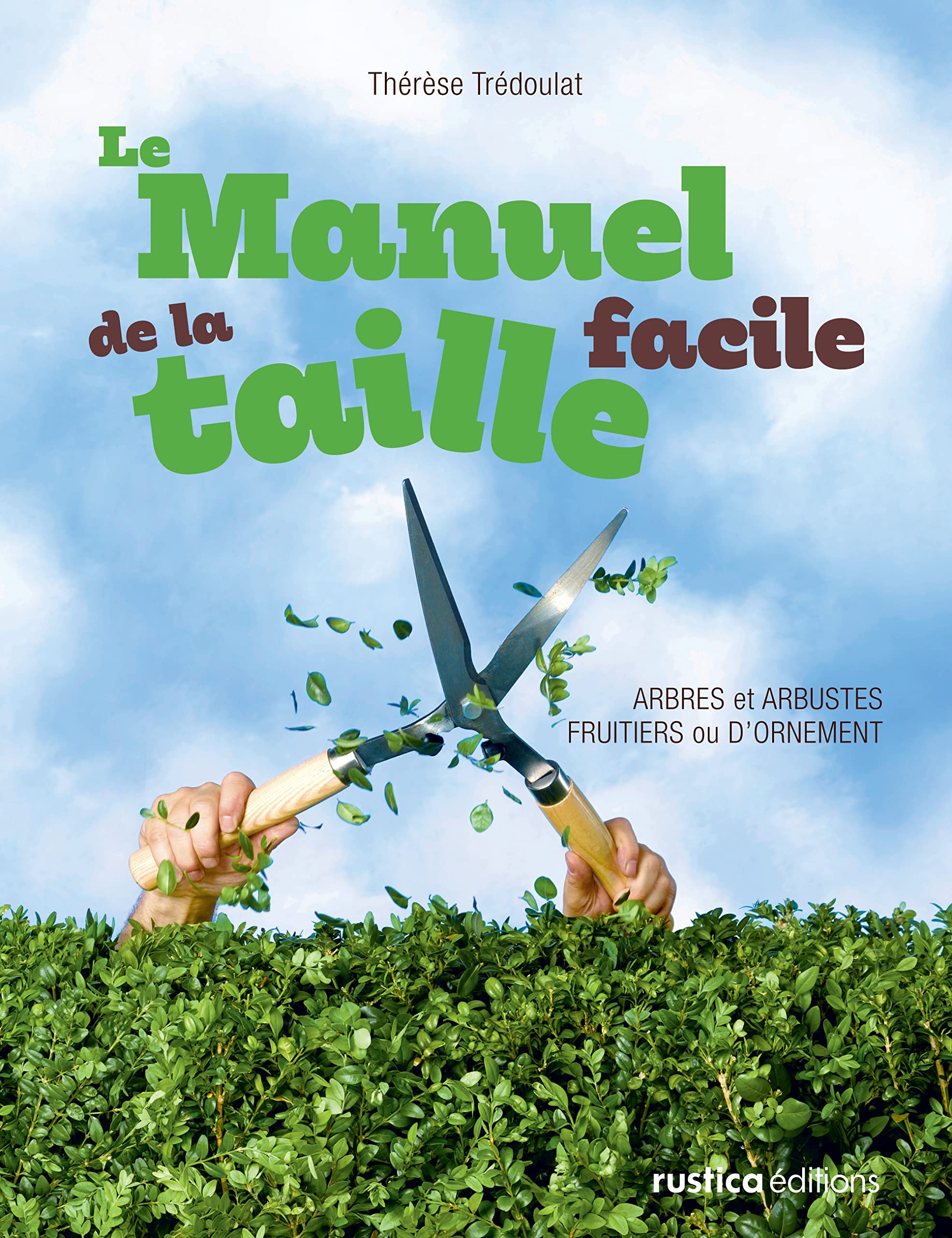 Le manuel de la taille facile: Arbres et arbustes fruitiers ou d'ornement 9782815302500