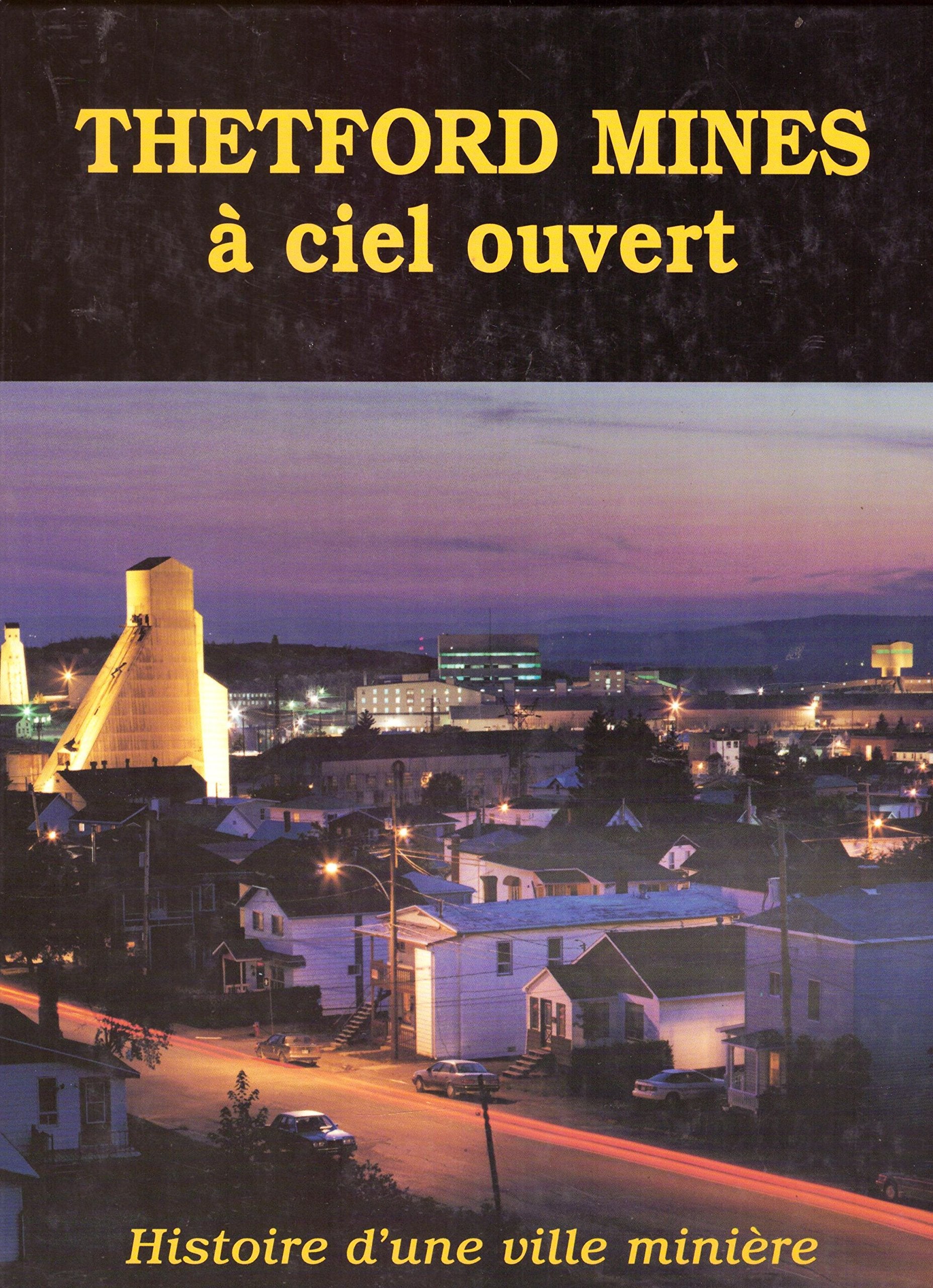 Thetford mines à ciel ouvert : Histoire d'une ville minière 9782980431807