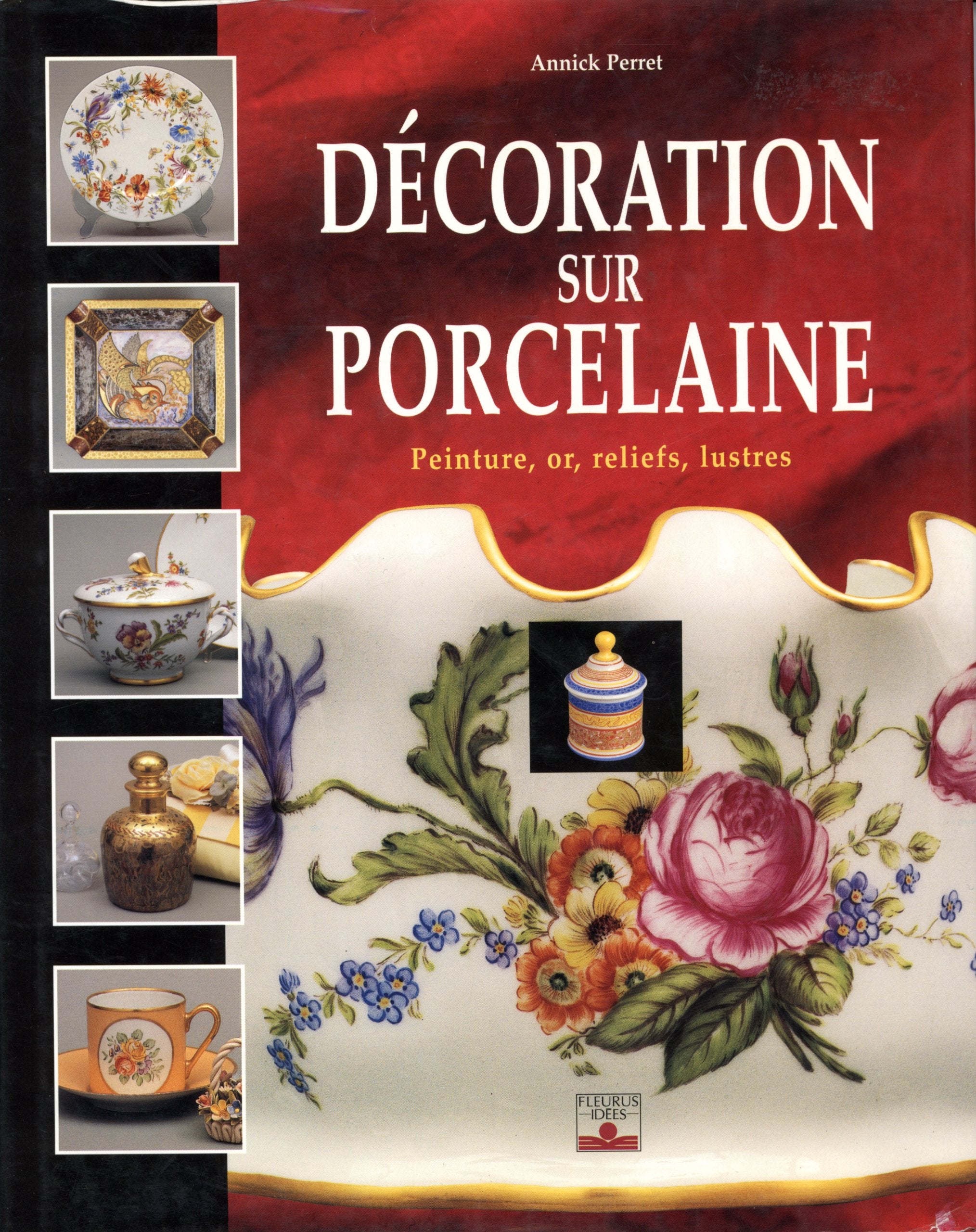 Décoration sur porcelaine : Peinture, or, reliefs, lustres 9782215022770