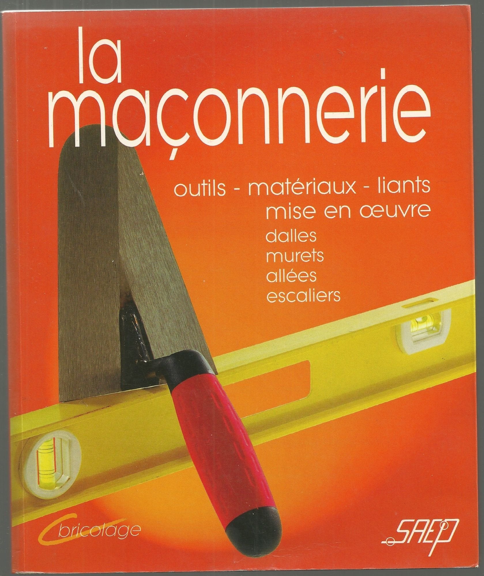 La maçonnerie : outils-matériaux-liants-mise en oeuvre-dalles-murets-allées-escaliers 9782737246425