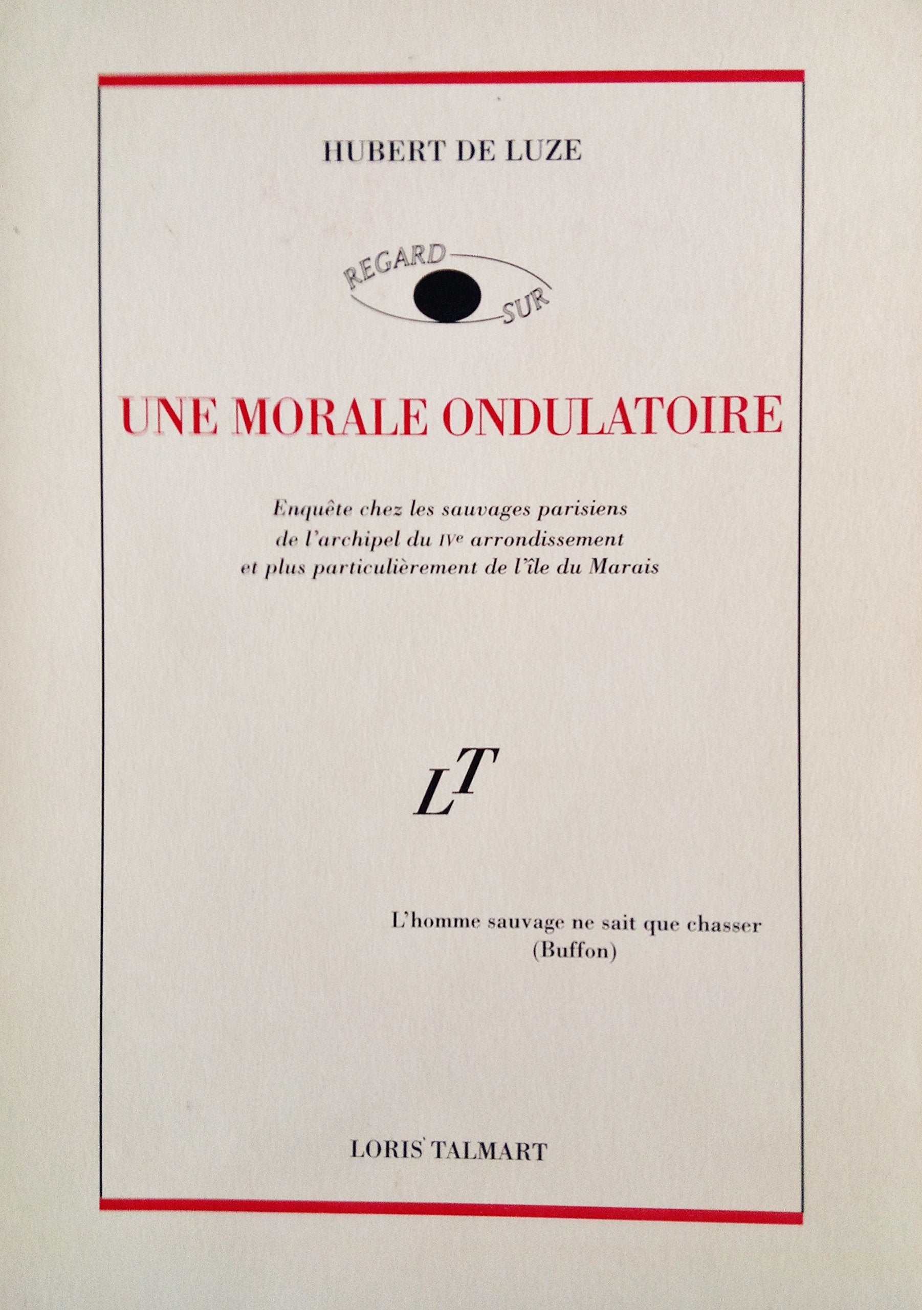 Regard sur une moral ondulatoire: Enquête chez les sauvages parisiens de l'archipel du IVe arrondissement et plus particulièrement de l'île du Marais 9782903911508