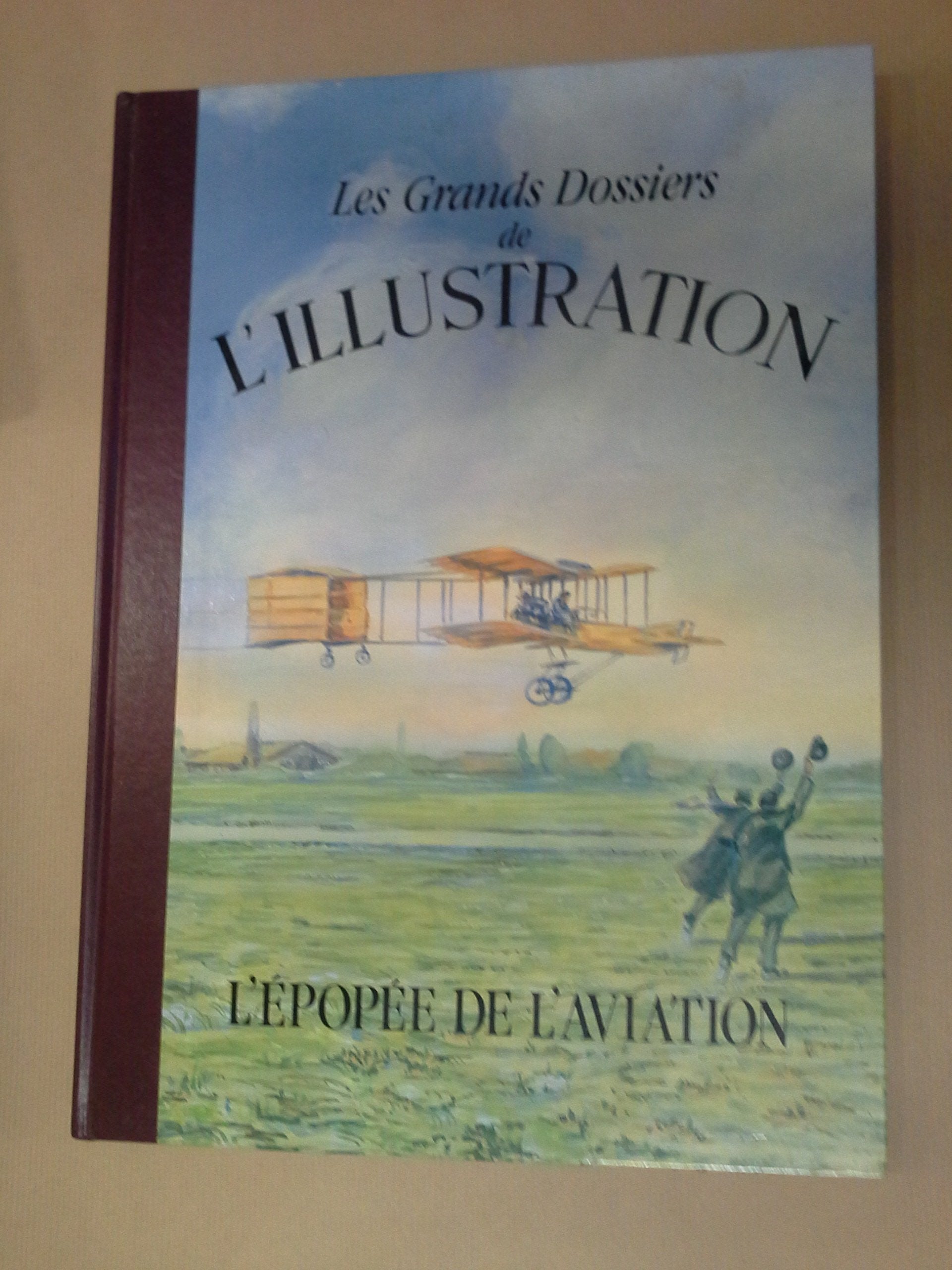 L'épopée de l'aviation (Les Grands Dossiers de L'Illustration)