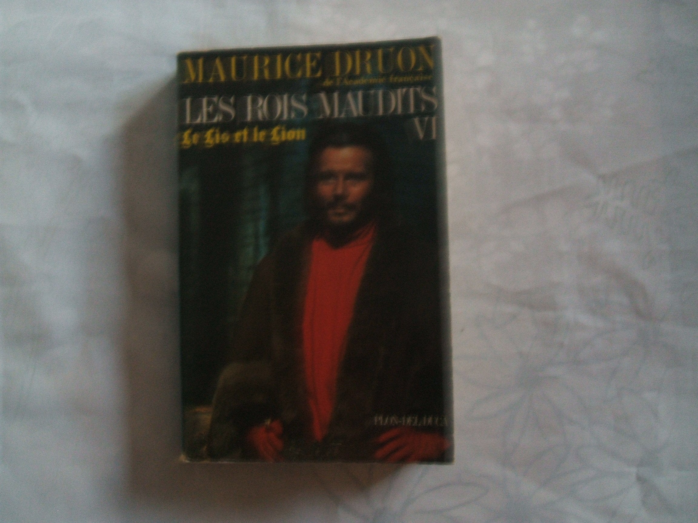 MAURICE DRUON DE L'ACADEMIE FRANCAISE//LES ROIS MAUDITS//TOME 6//LE LIS ET LE LION//ROMAN HISTORIQUE//NOUVELLE EDITION//DEL DUCA - PLON//1972