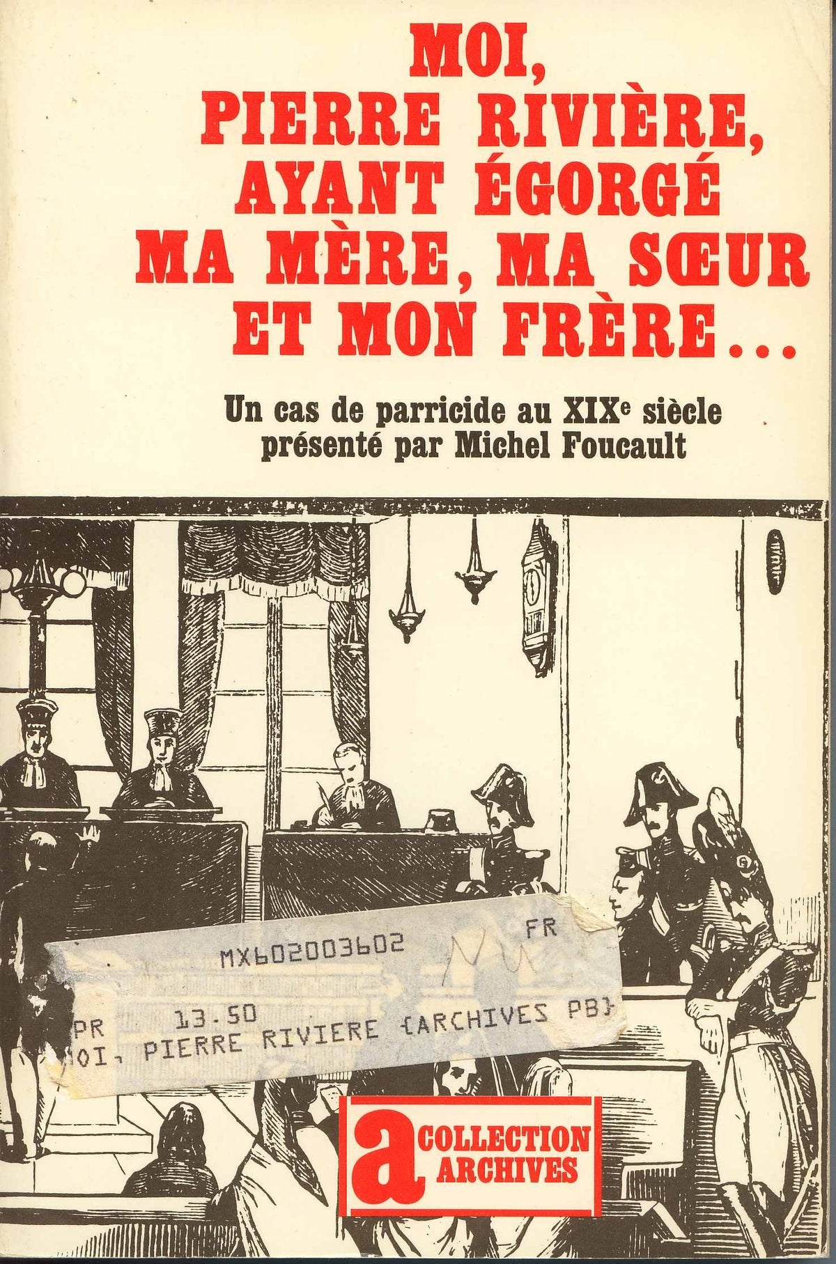 Moi, pierre riviere, ayant egorge ma mere, ma soeur et mon frere... - un cas de parricide au xixe si 9782070288953