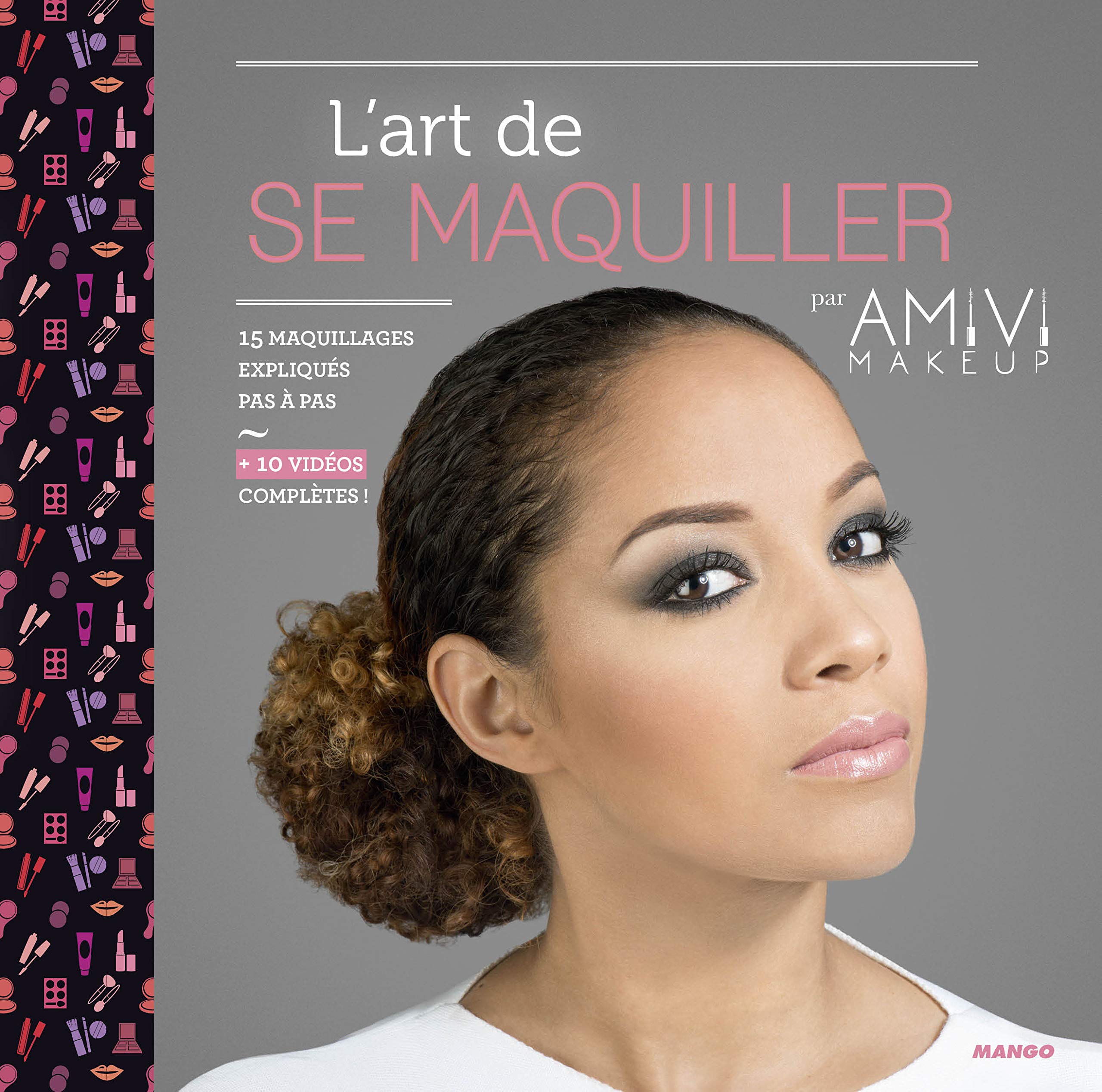 L'ART DE SE MAQUILLER PAR AMIVI MAKEUP: 15 maquillages expliqués pas à pas + 10 vidéos complètes 9782215150565