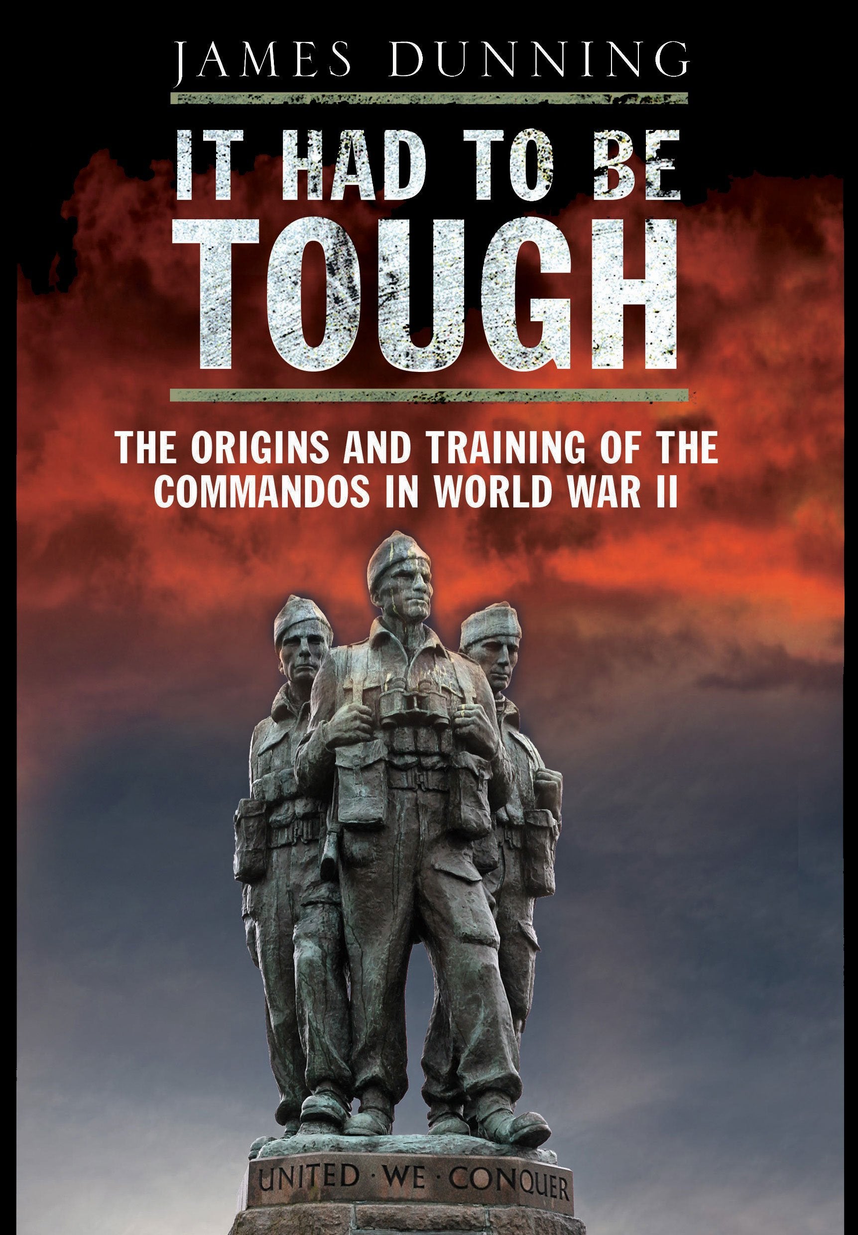It Had to Be Tough: The Origins and Training of the Commandos in World War II 9781848326385