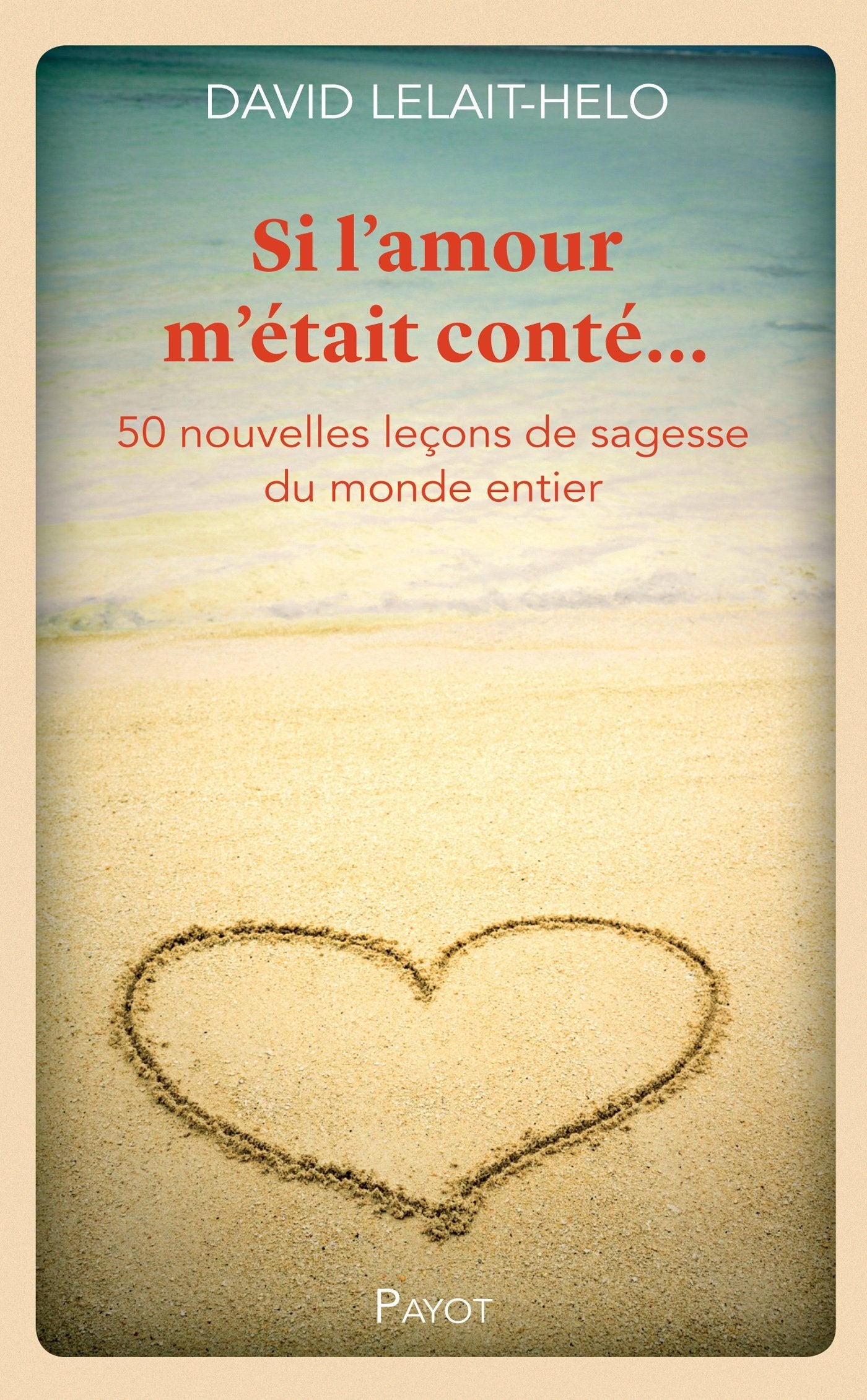 Si l'amour m'était conté...: 50 nouvelles leçons de sagesse du monde entier 9782228908436