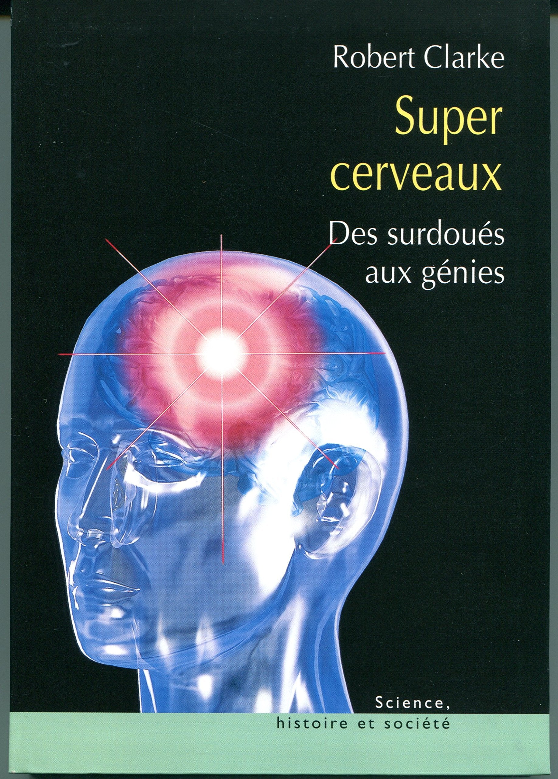 Super cerveaux : Des surdoués aux génies 9782702843932
