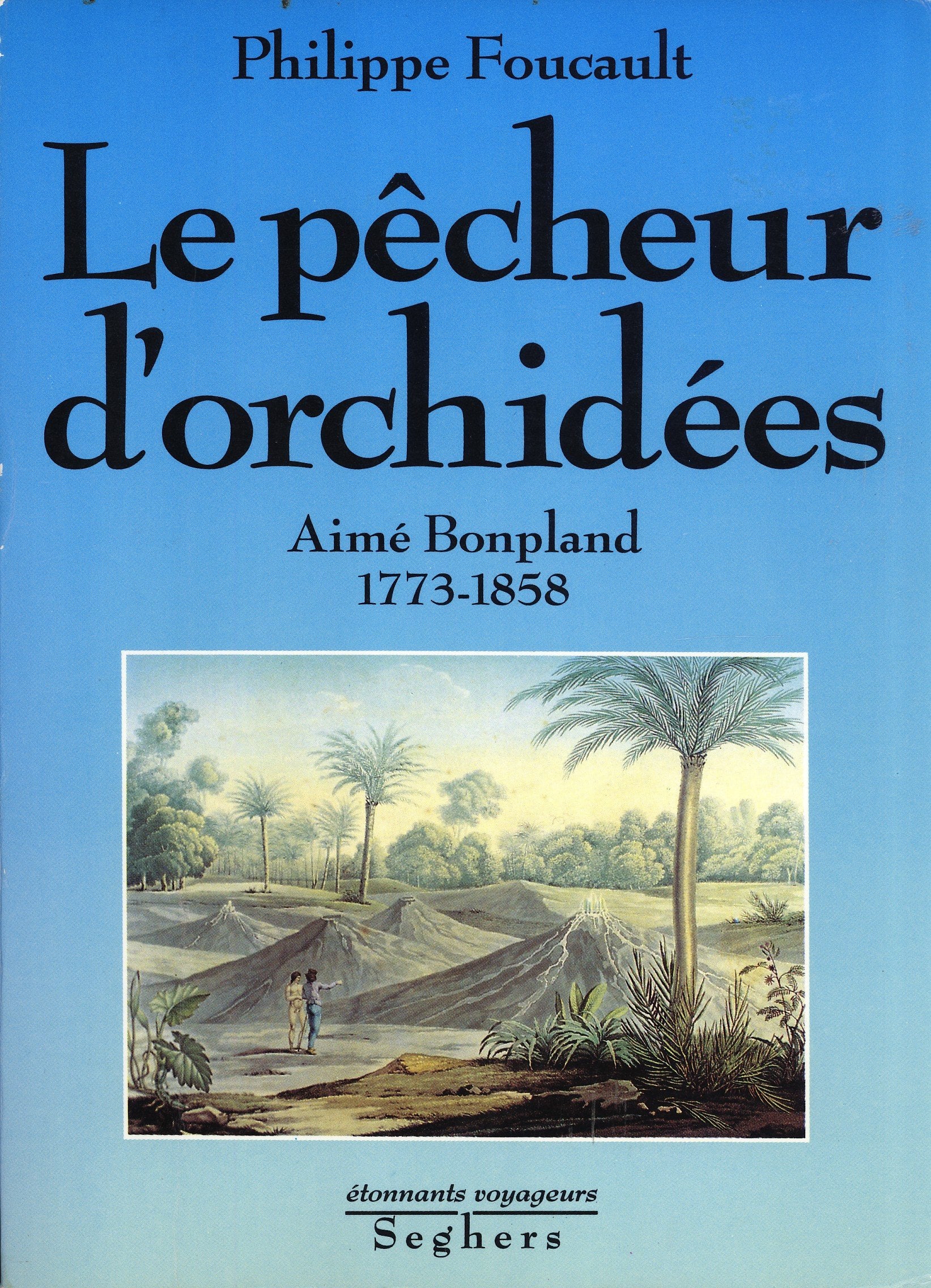 Le Pêcheur d'Orchidées: Aimé Bonpland, 1773-1858 9782232102912