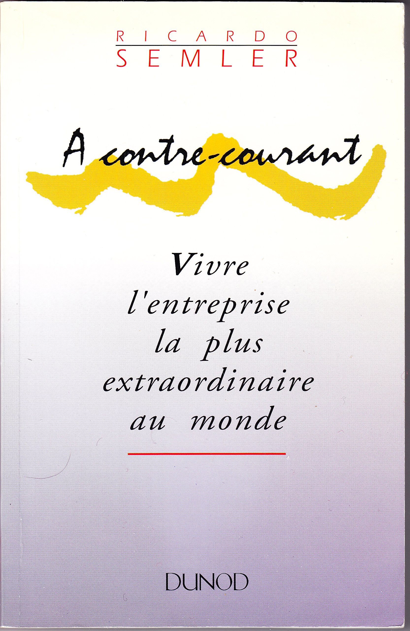 A contre-courant : Vivre l'entreprise la plus extraordinaire au monde 9782100019885