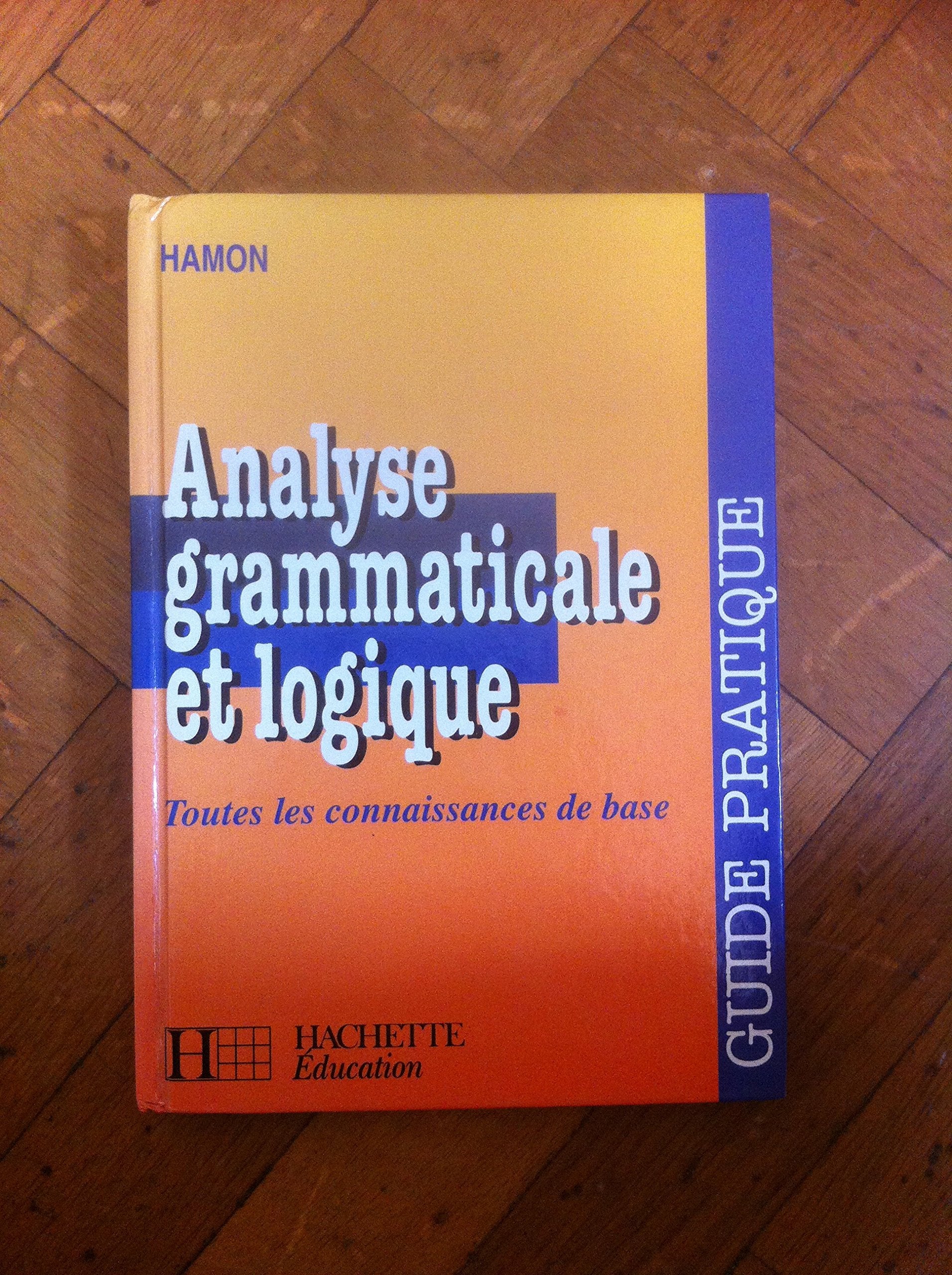 Analyse Grammaticale Et Logique. Guide Pratique 9782010212710