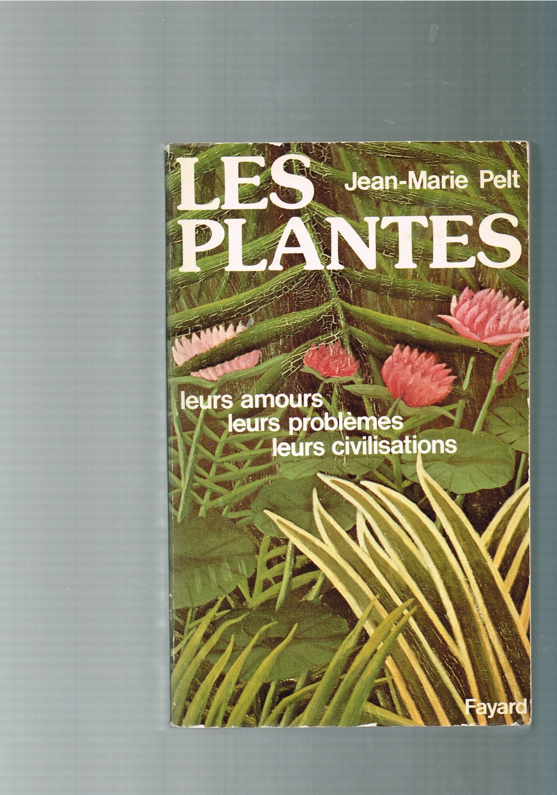 LES PLANTES.LEURS AMOURS,LEURS PROBLEMES,LEURS CIVILISATIONS.