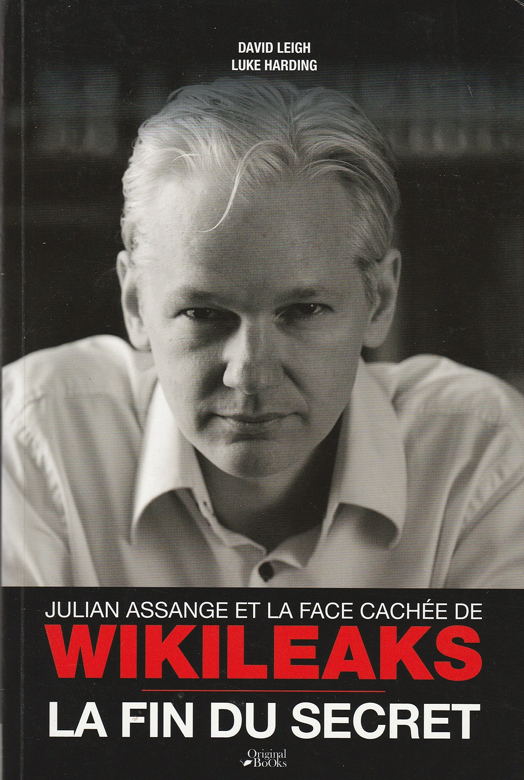 Julian Assange et la face cachée de WikiLeaks: La fin du secret 9782361640446