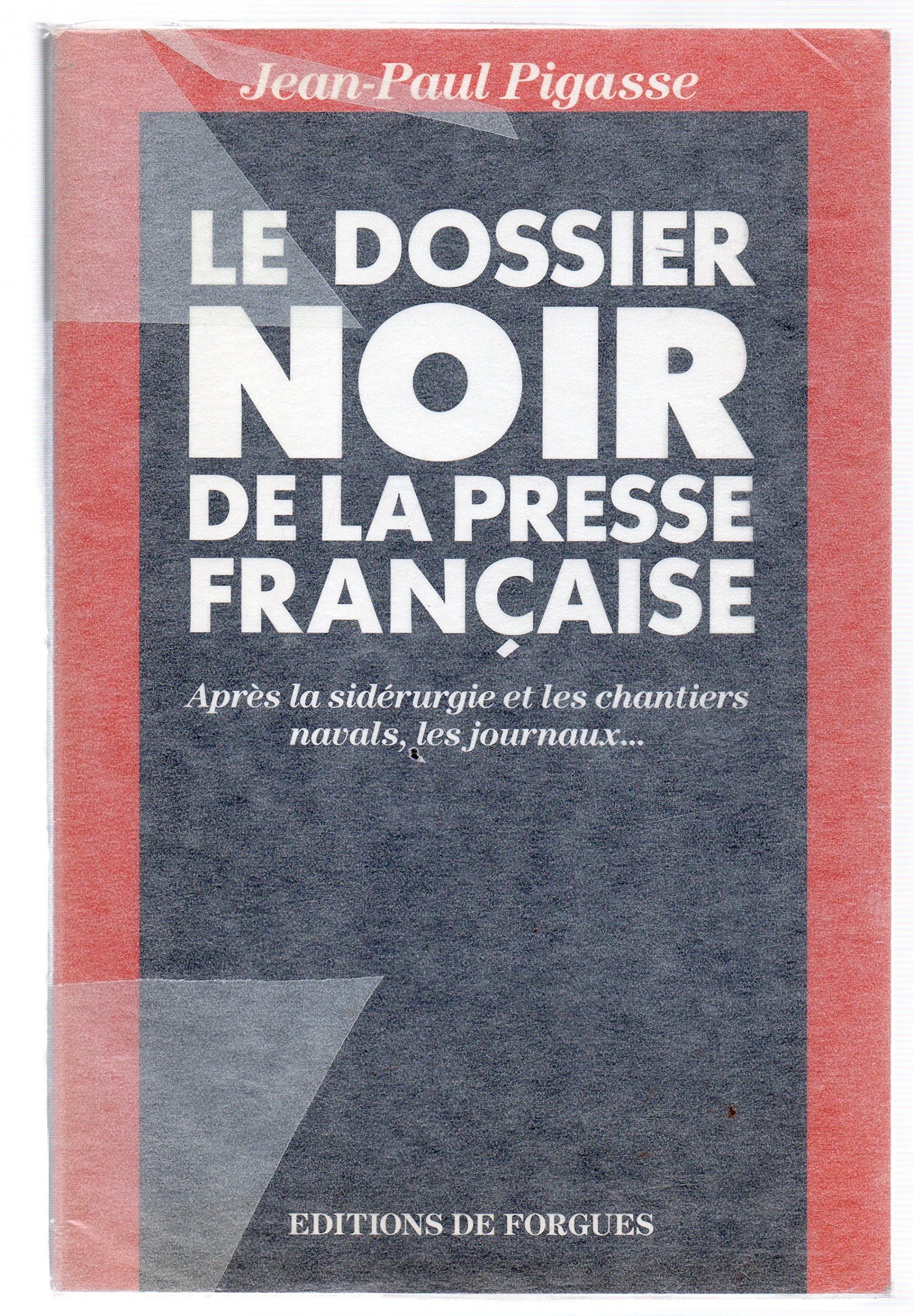 Le dossier noir de la presse française: Après la sidérurgie et les chantiers navals,les journaux 9782950612007