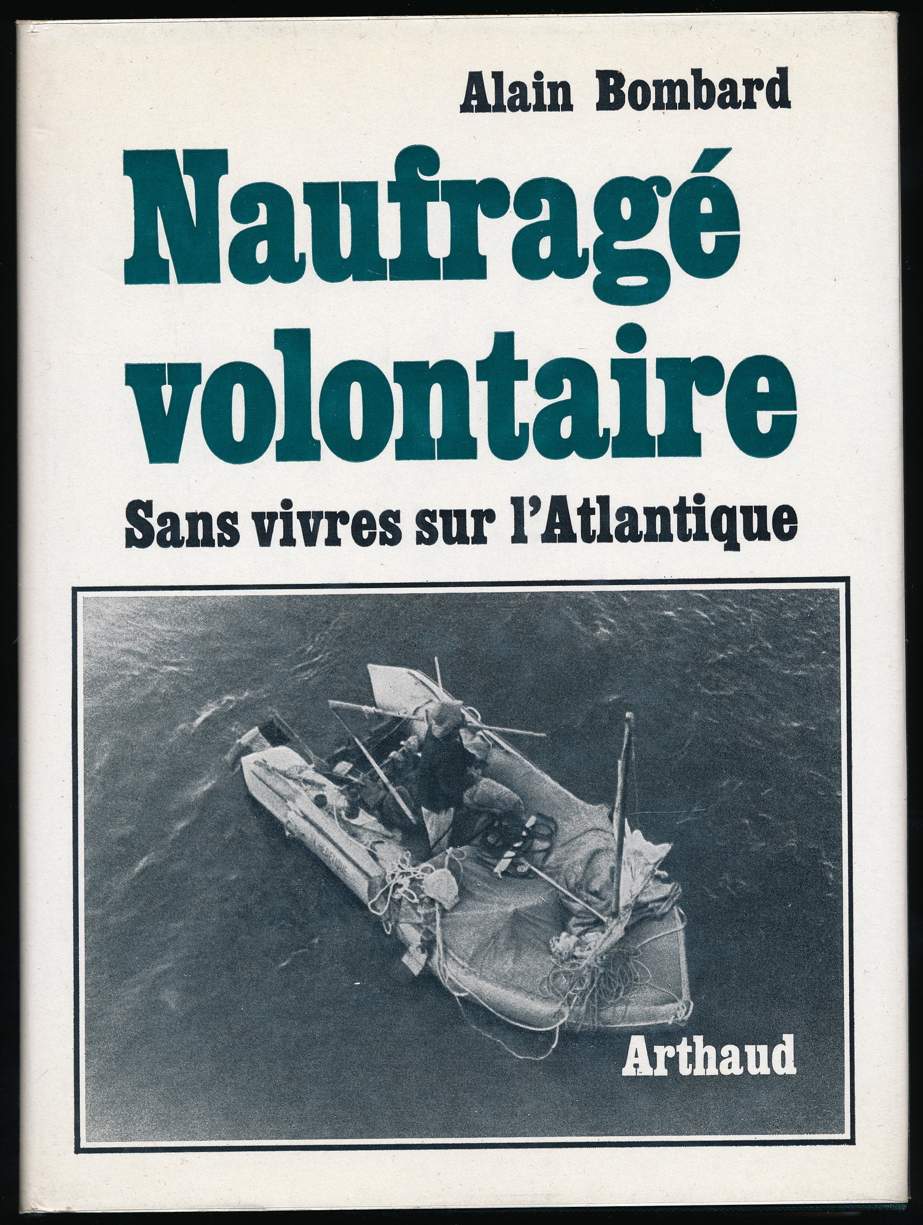 Naufragé volontaire : Sans vivres sur l'Atlantique - Envoi de l'auteur - 34 photographies, 10 cartes et croquis - Relié