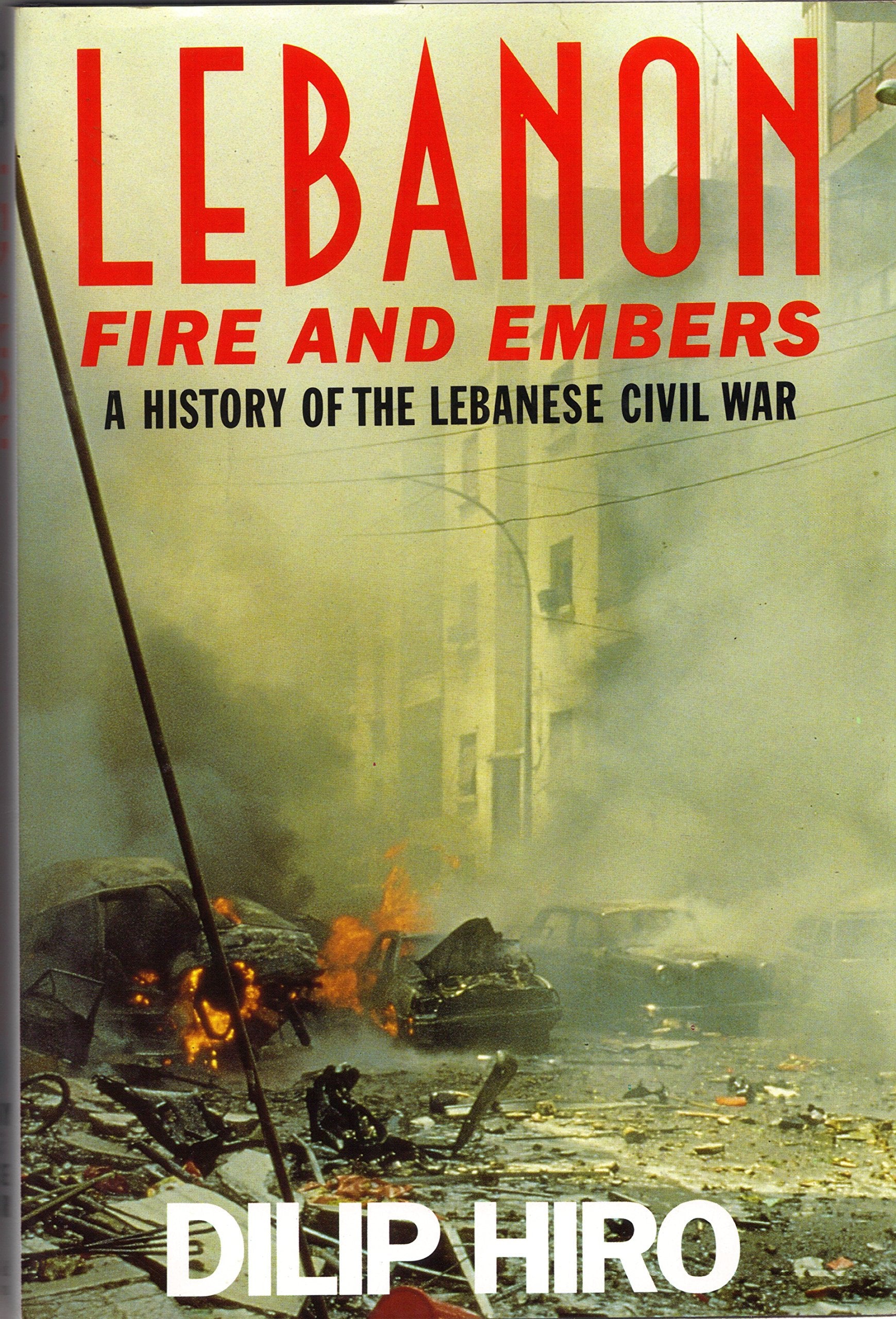 Lebanon: Fire and Embers - A History of the Lebanese Civil War 9780297821168