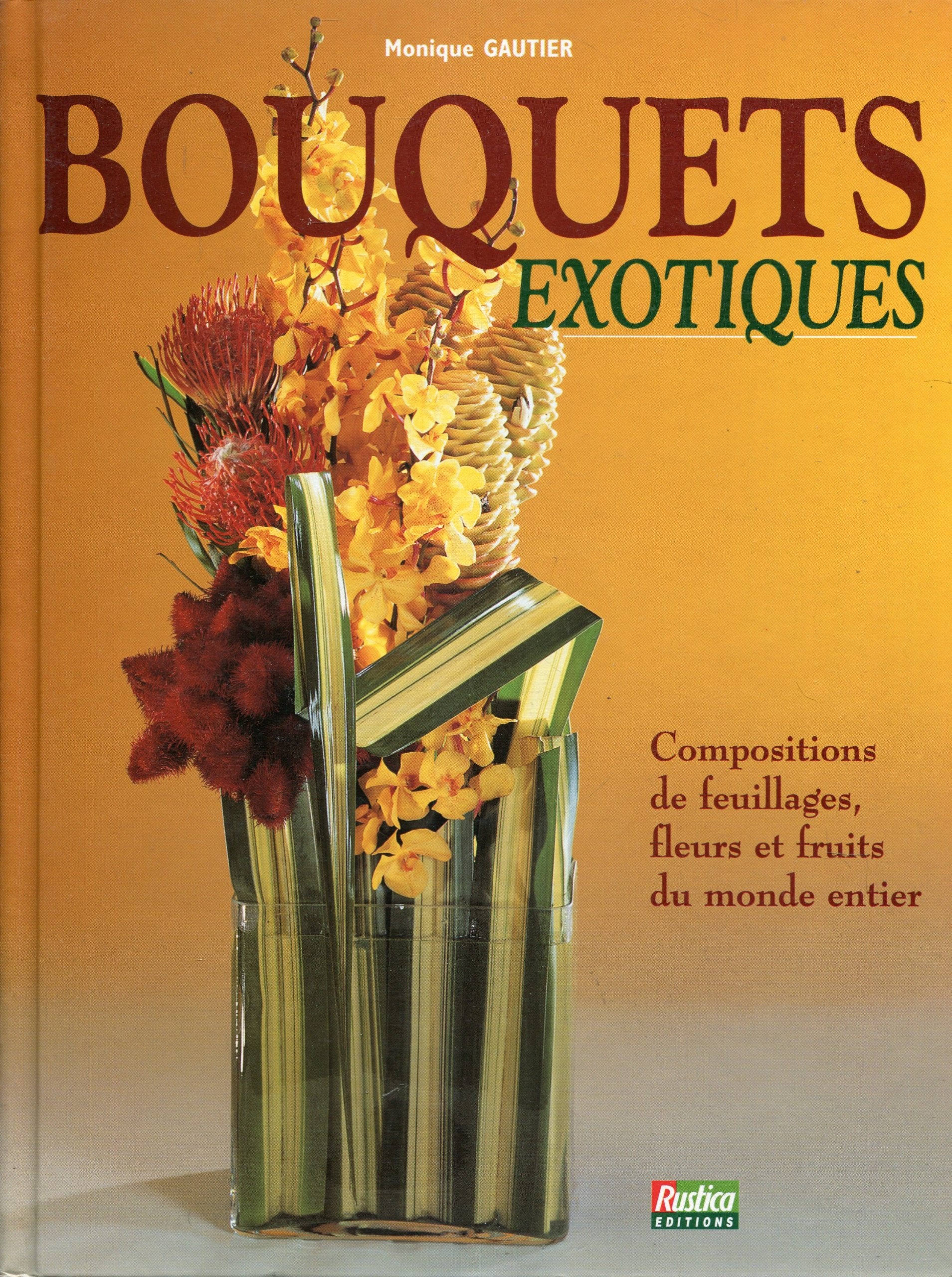 Bouquets Exotiques Compositions De Feuillages, Fleurs Et Fruits Du Monde Entier 9782840381549