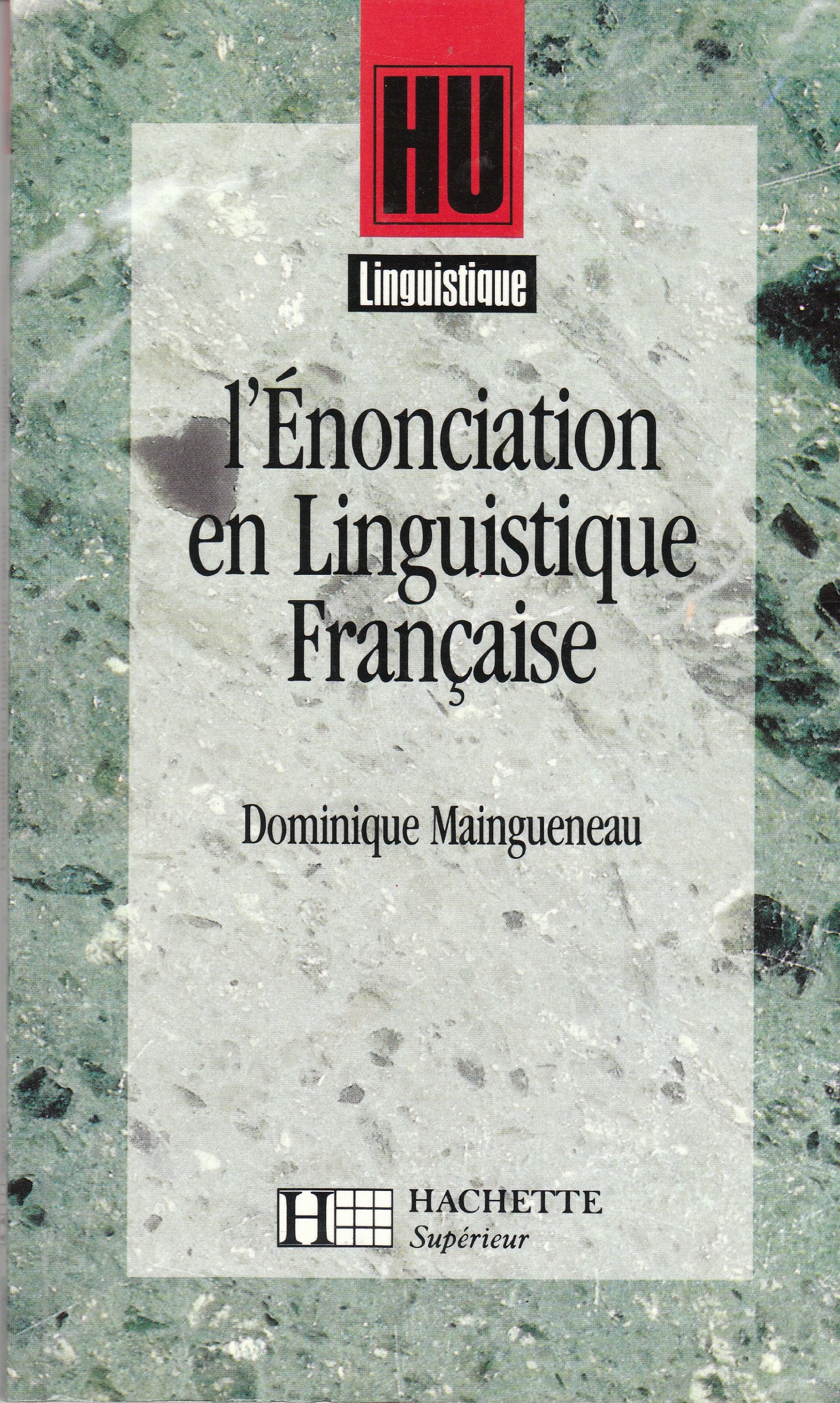L'énonciation en linguistique française: Embrayeurs, temps, discours rapporté 9782010180514