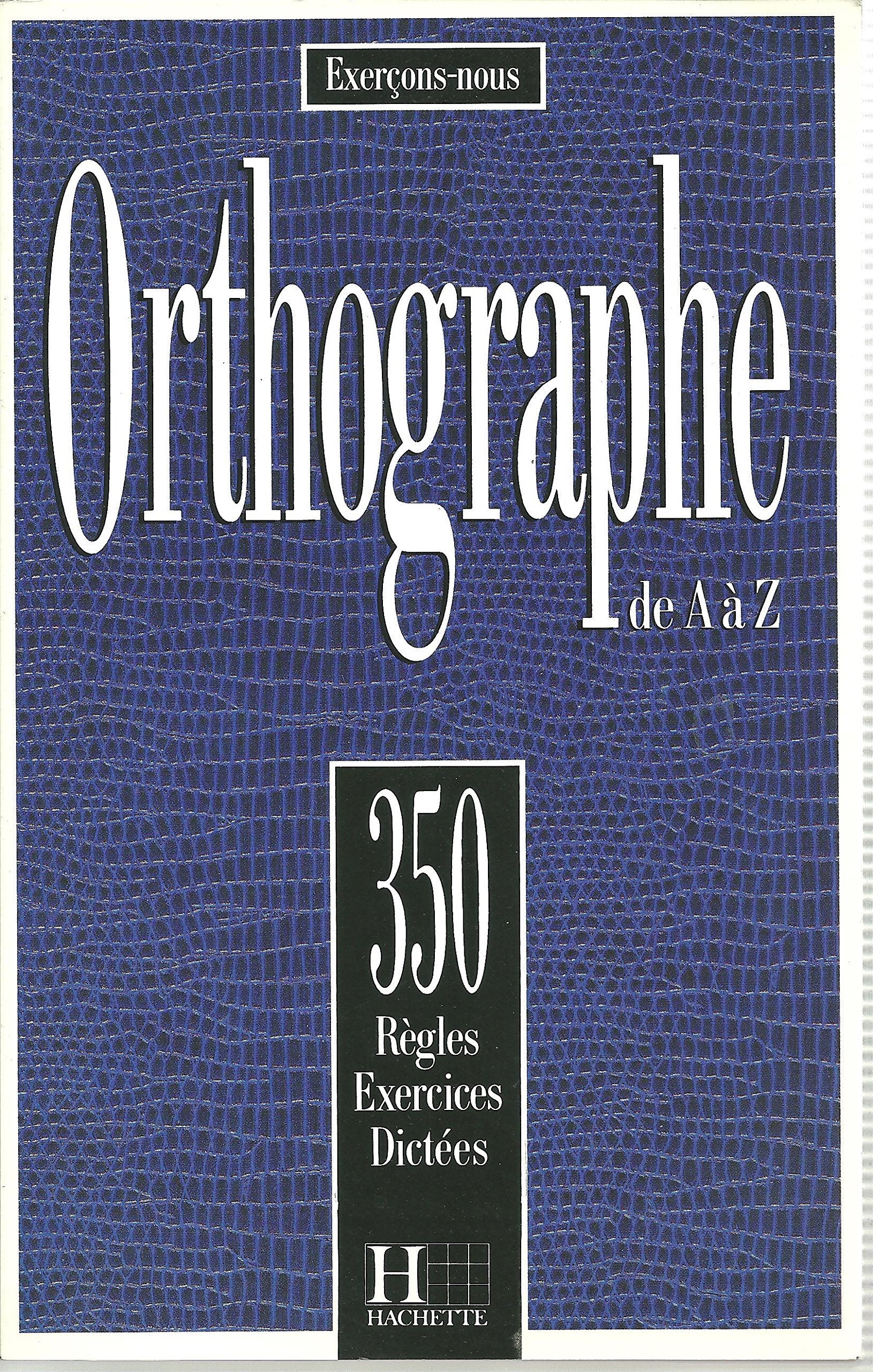 350 exercices d'orthographe de A à Z, élève 9782010156571