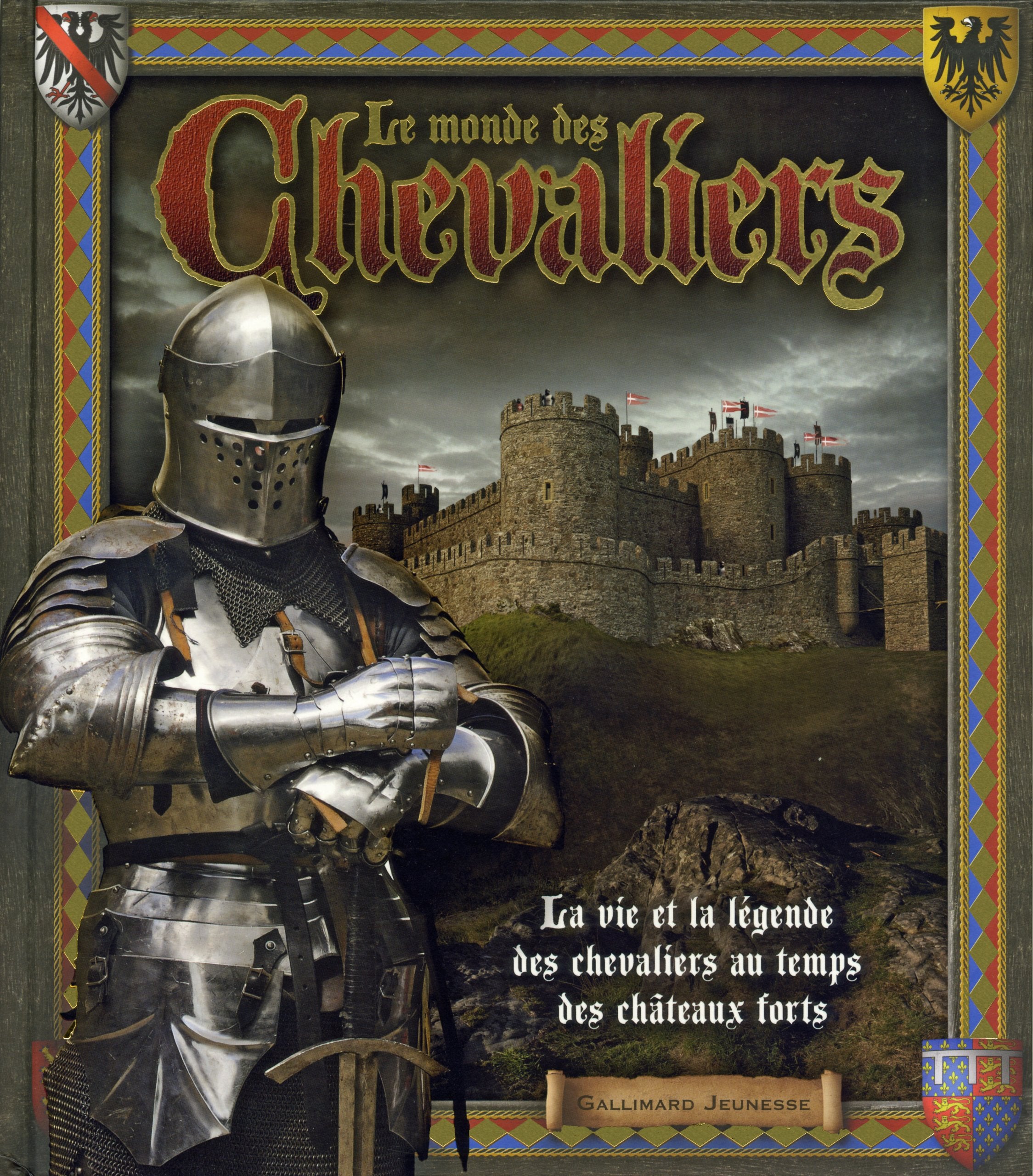 Le monde des chevaliers: La vie et la légende des chevaliers au temps des châteaux forts 9782070653416