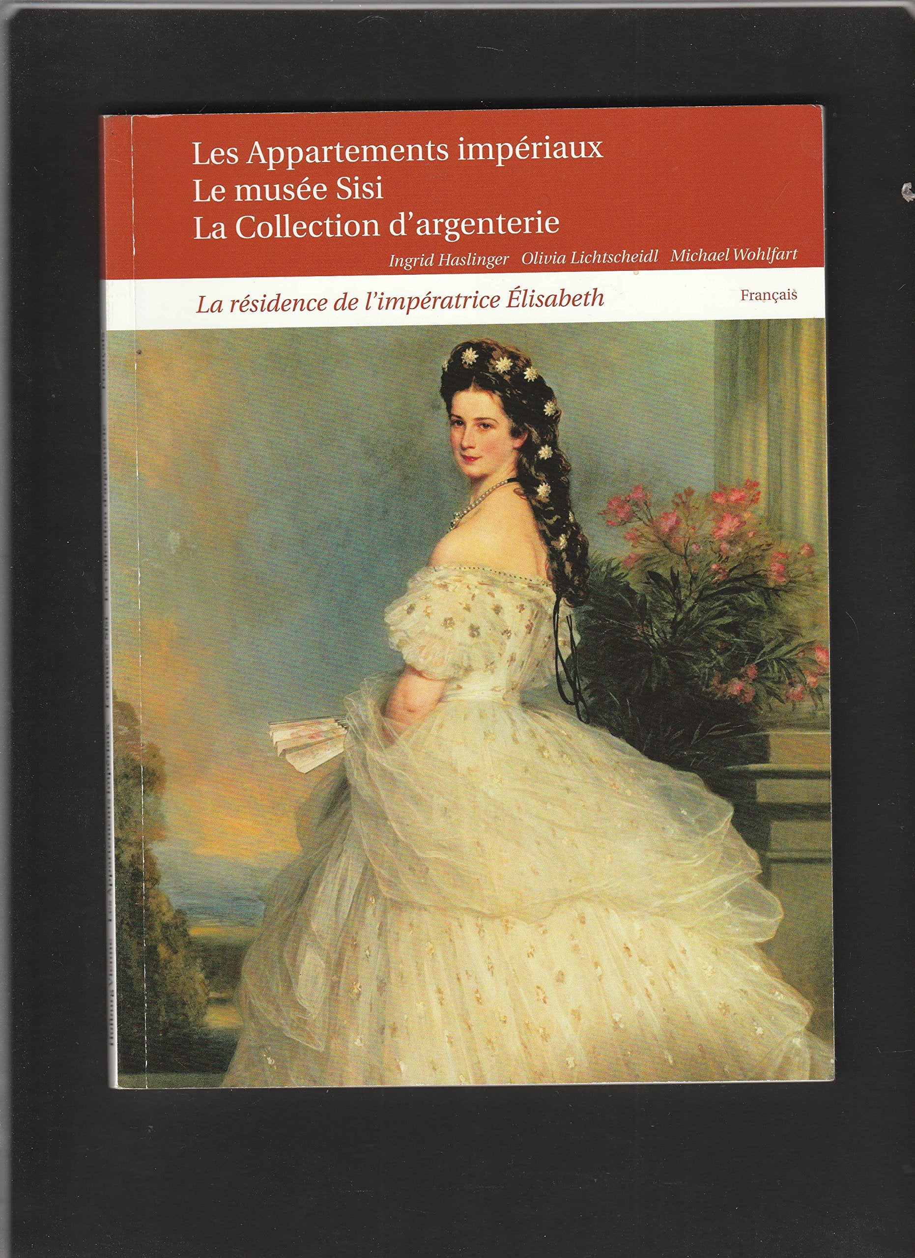 Hofburg Vienne : Les appartements impériaux / Le musée de Sisi / La collection d'argenterie 9783901568664