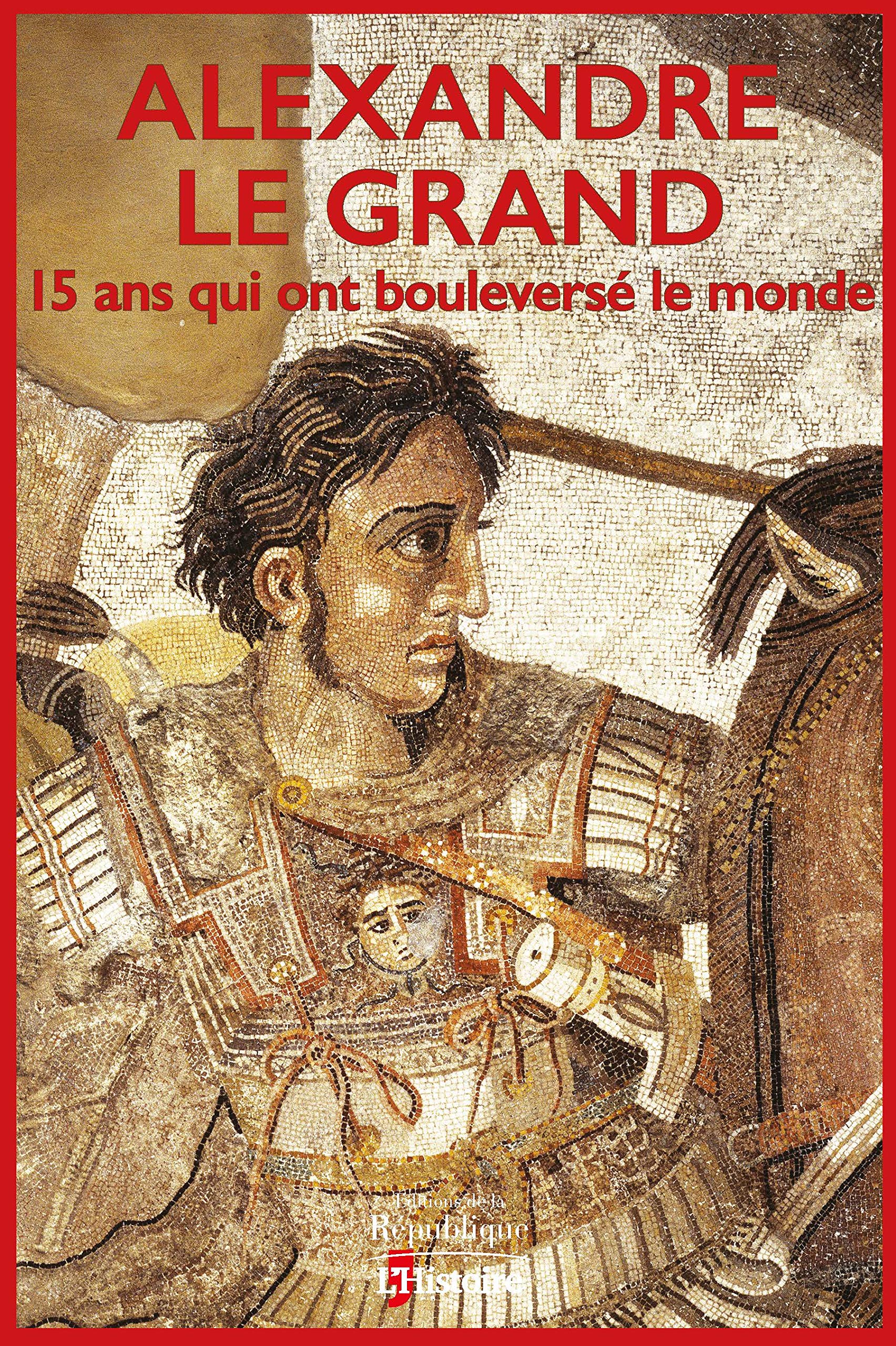 Alexandre Le Grand - 15 ans qui ont bouleversé le monde 9791096963171