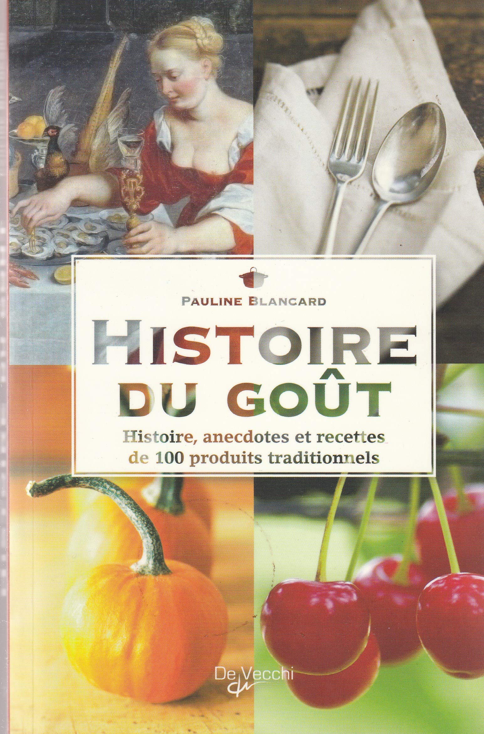 Histoire du goût: Histoire, anecdotes et recettes de 100 produits traditionnels 9782732895499