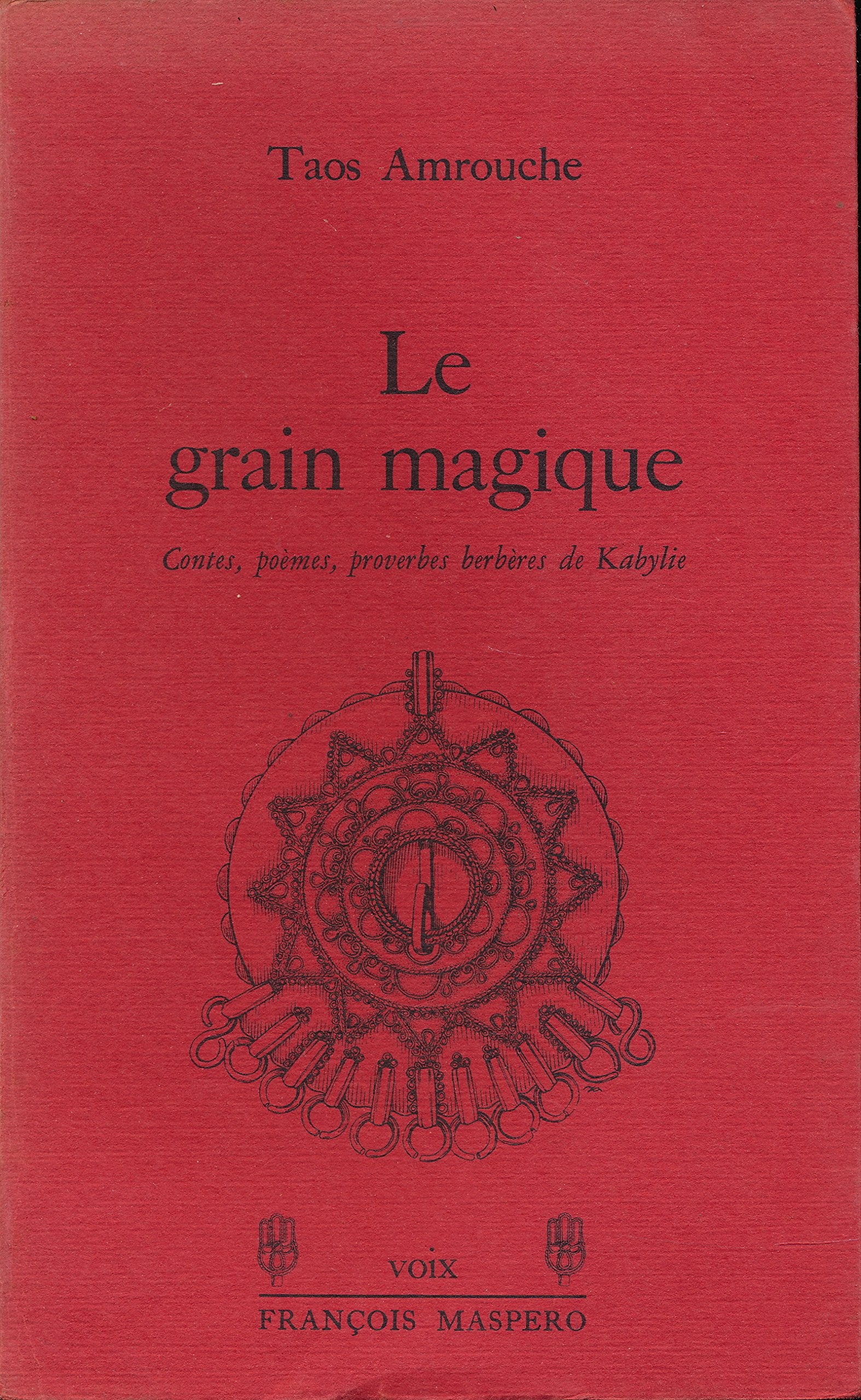 Le grain magique : Contes, poèmes, proverbes berbères de Kabylie - Collection "Voix"