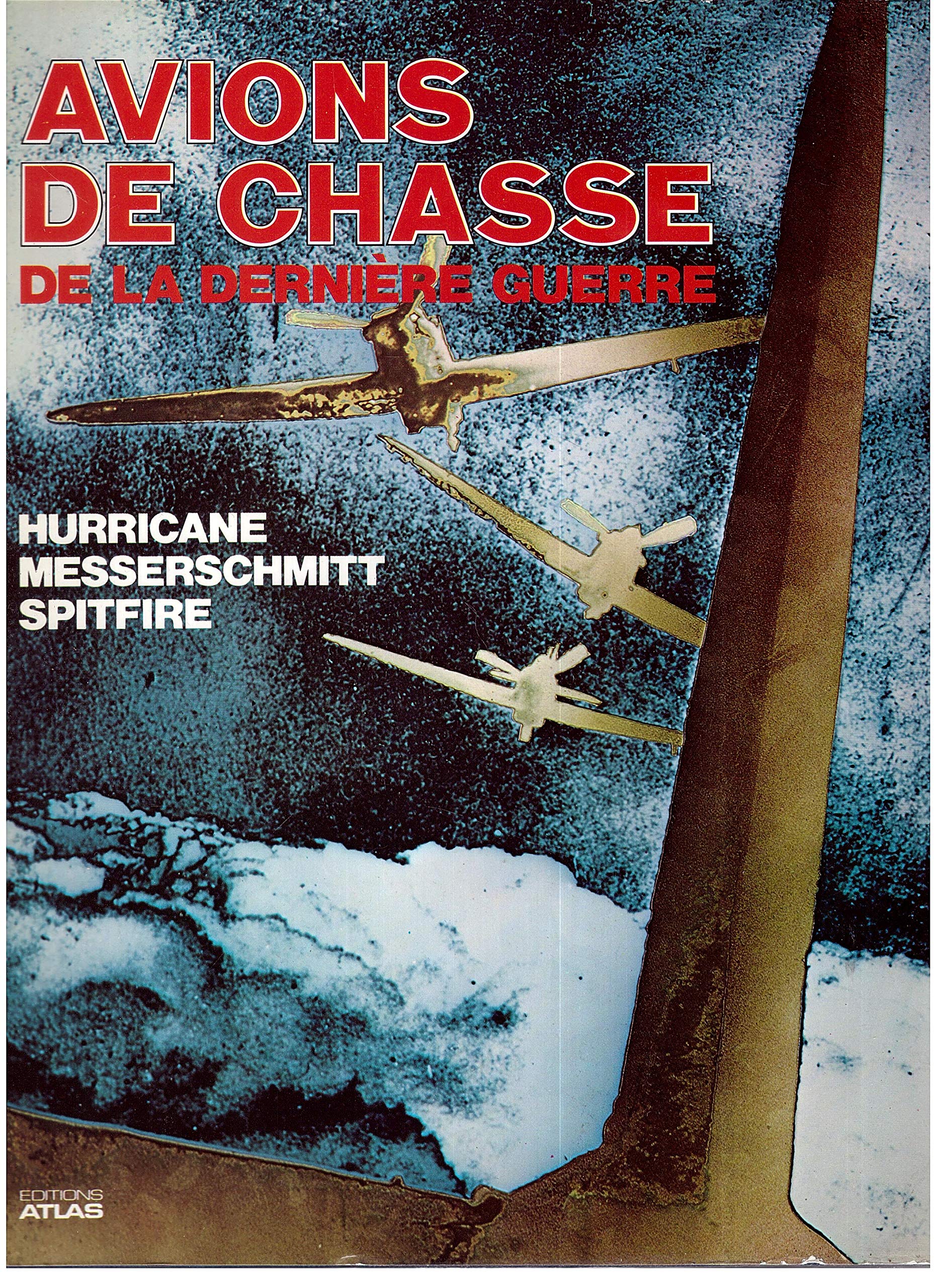 AVIONS DE CHASSE DE LA DERNIERE GUERRE HURICANE MESSERSCMITT SPITFIRE