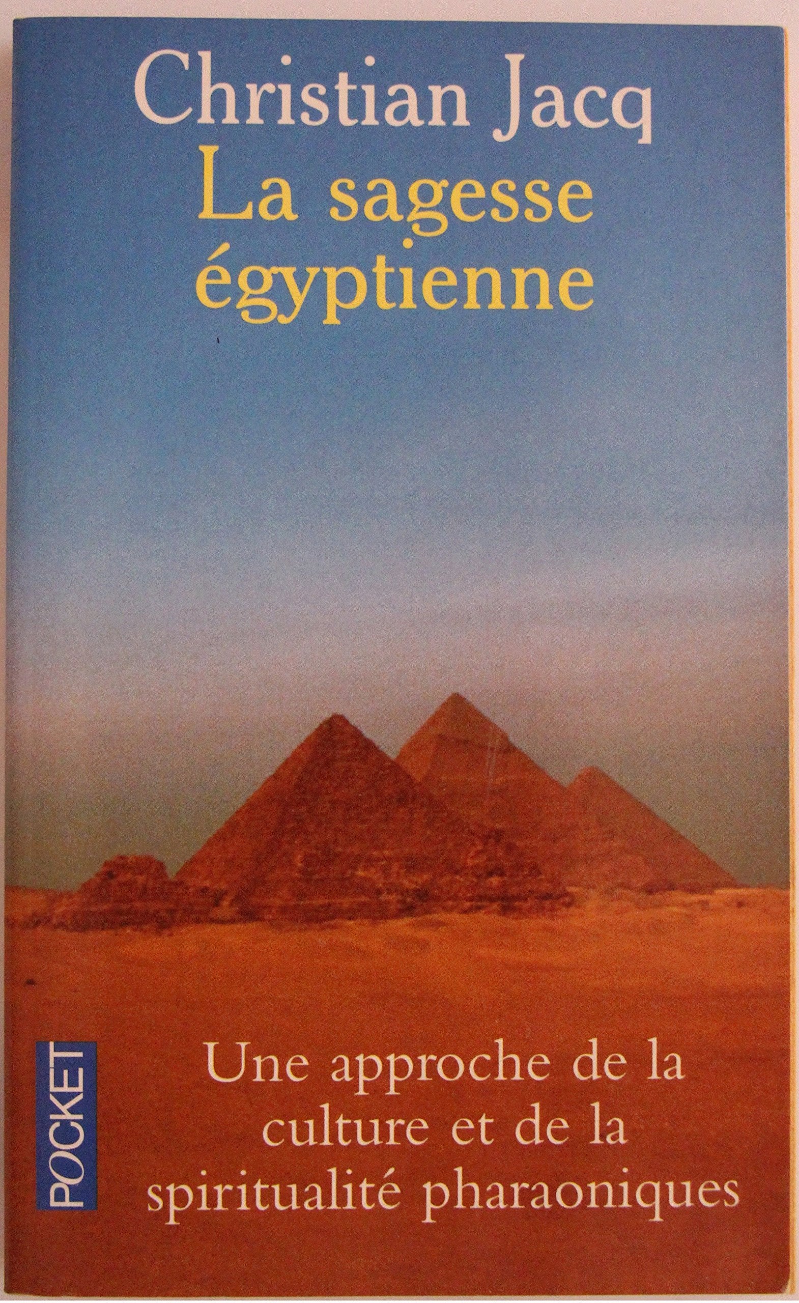 La sagesse Egyptienne : Une approche de la culture et de la spiritualité pharaoniques 9782266066747
