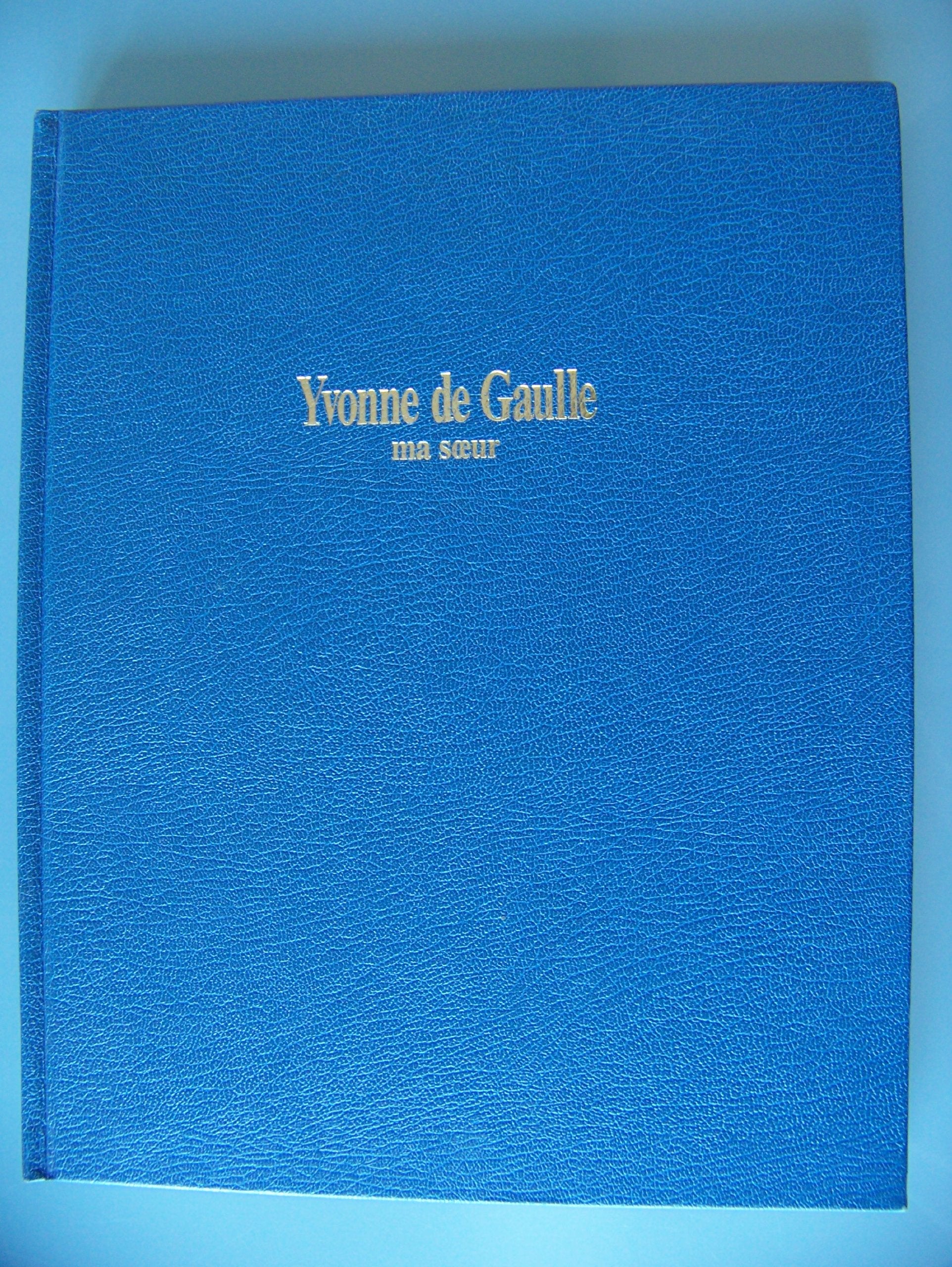 YVONNE DE GAULLE MA SOEUR / L'enfant,la jeune fille,la jeune femme 1900-1932