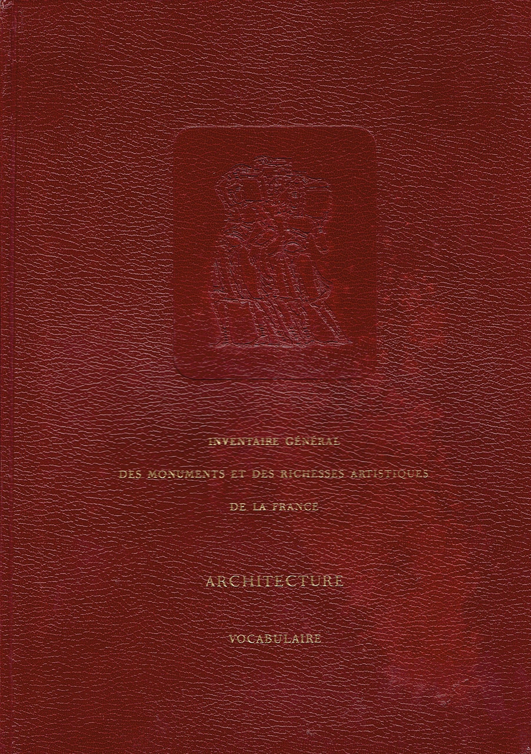 Inventaire Général Des Monuments Et Des Richesses Artistiques De La France: Principes D'analyse Scientifique - Architecture - Méthode Et Vocabulaire 3665375213492