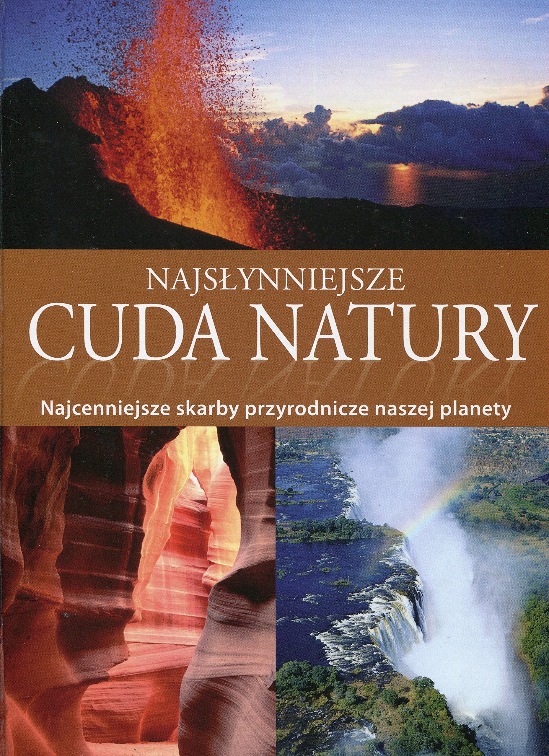 Najslynniejsze cuda natury: Najcenniejsze skarby przyrodnicze naszej planety 9783625130208