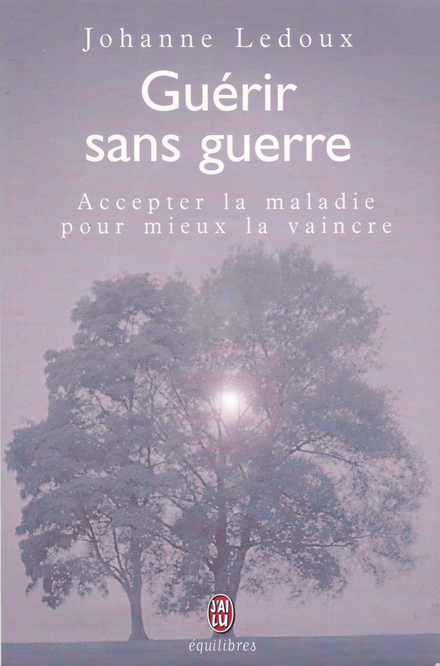 Guérir sans guerre.: Accepter la maladie pour mieux la vaincre 9782290313435