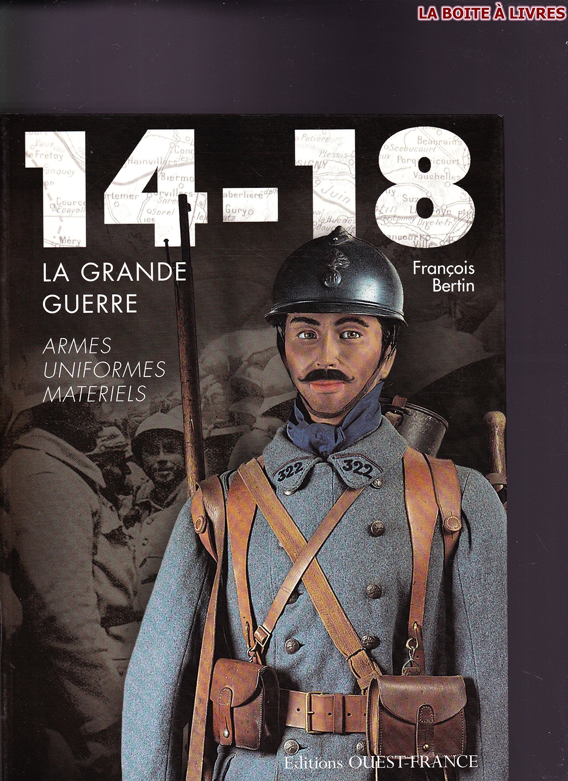 14-18, la Grande Guerre, armes, uniformes, matériels 9782737339790