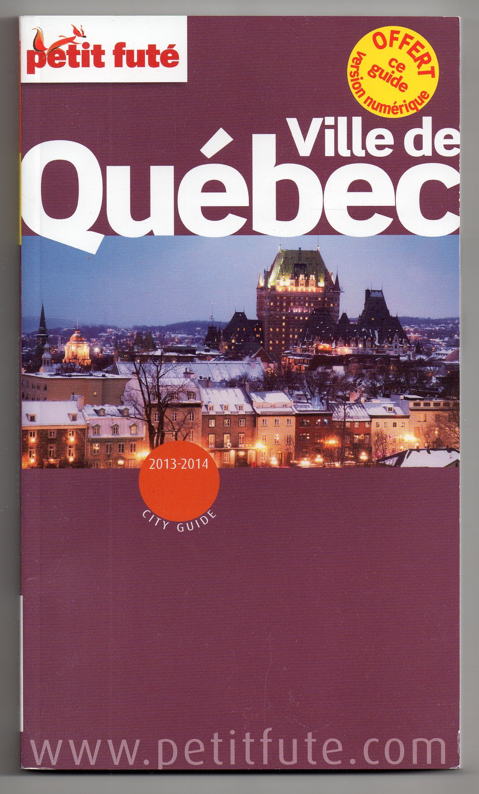 quebec ville 2013 petit fute: +OFFERT CE GUIDE EN VERSION NUMERIQUE 9782746962071