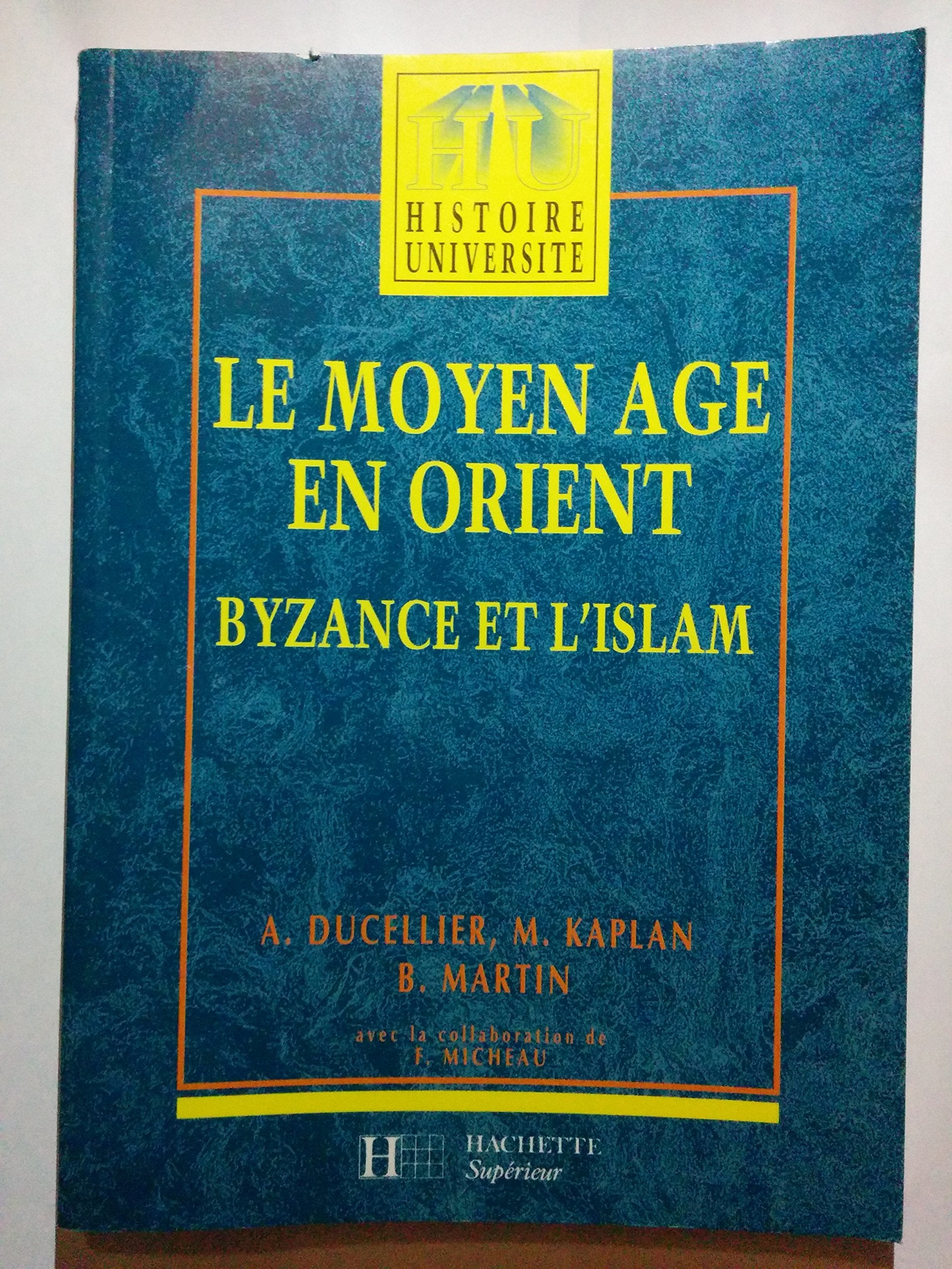 Le Moyen Age En Orient. Byzance Et L'Islam, Des Barbares Aux Ottomans 9782010160127