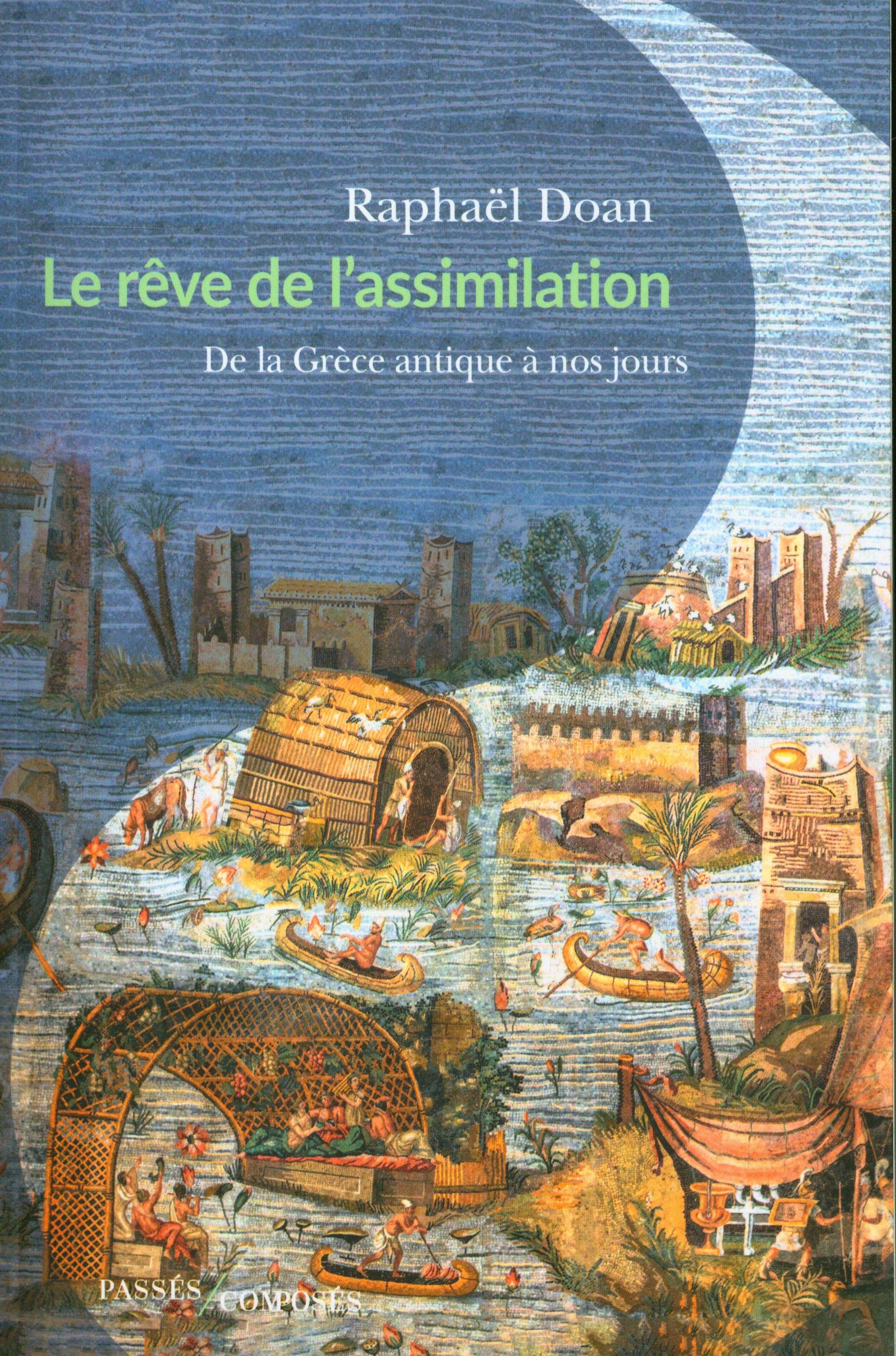 Le Rêve de l'assimilation: De la Grèce antique à nos jours 9782379336508