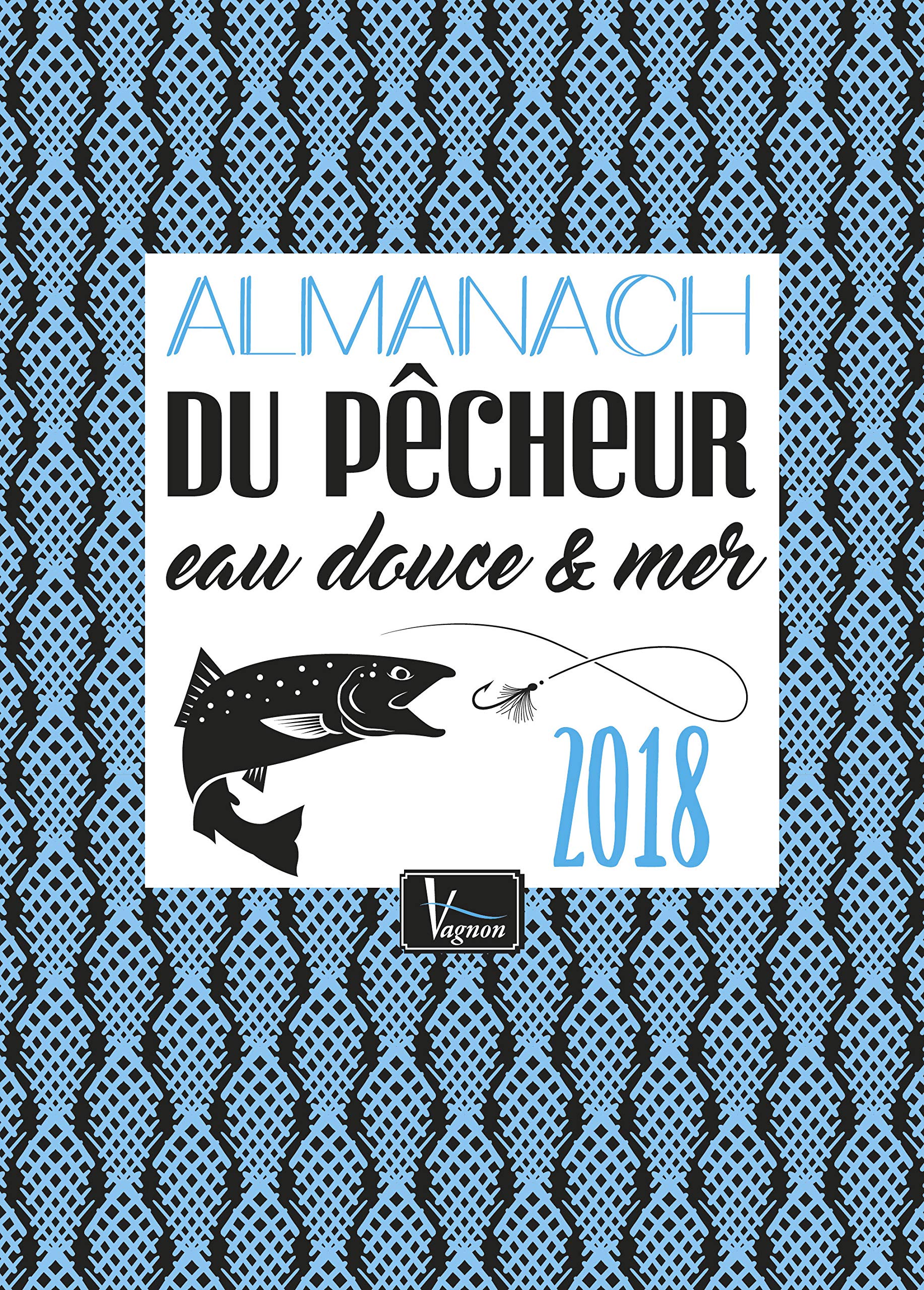 Almanach du pêcheur eau douce & mer 2018 9791027101283