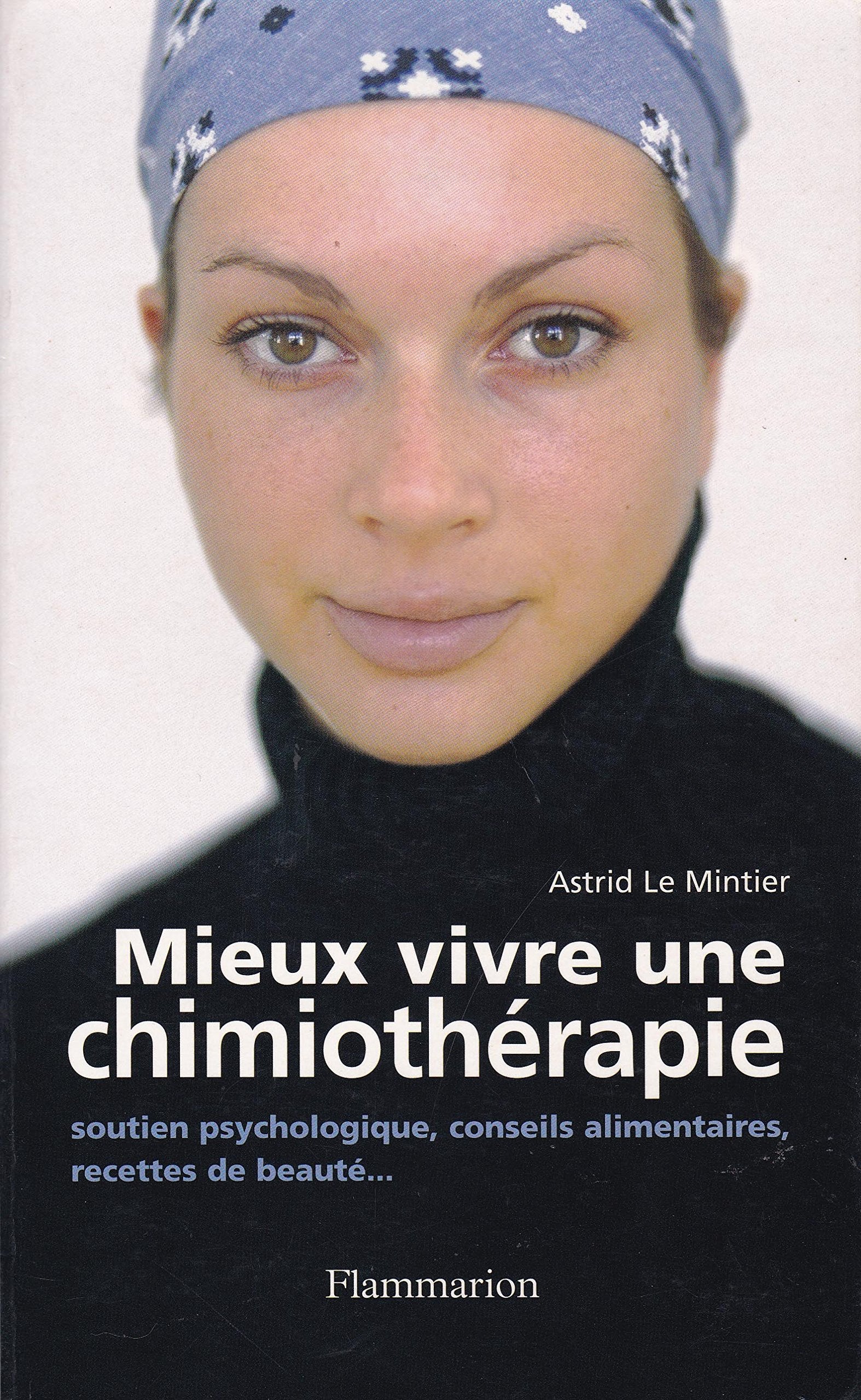 Mieux vivre une chimiothérapie: Soutien psychologique, conseils alimentaires, recettes de beauté... 9782082012768