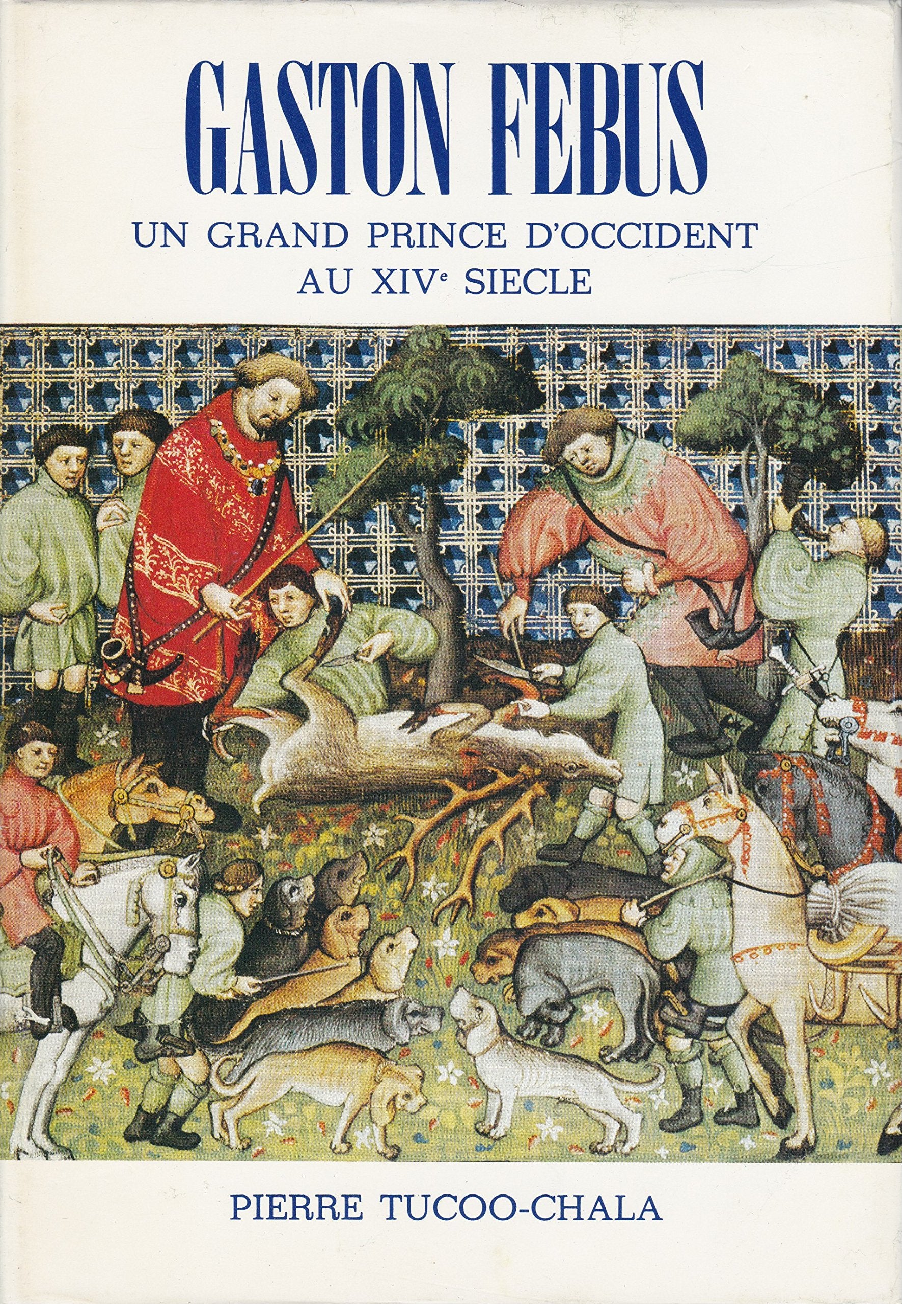 Gaston Febus un grand prince d'Occident au XIVe siècle