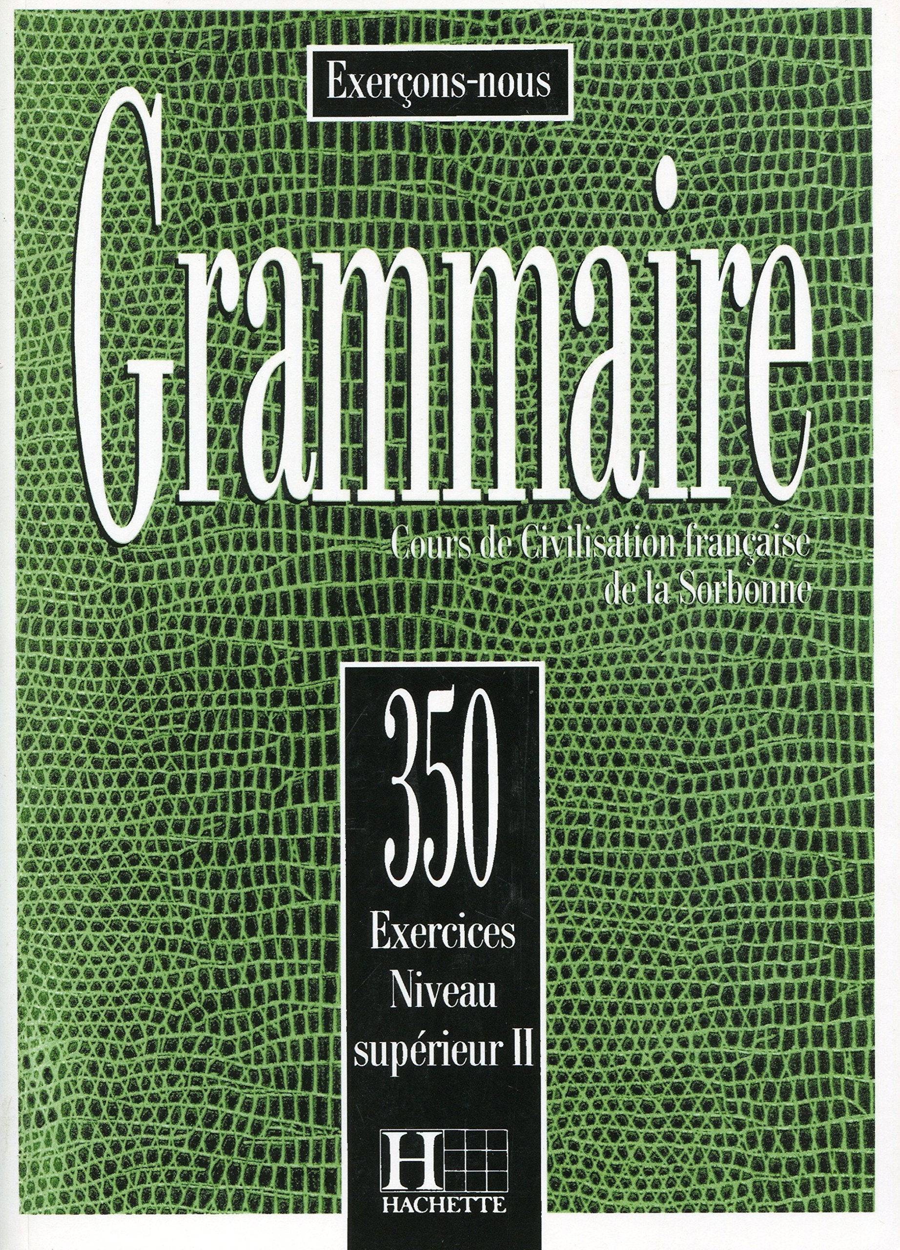 Grammaire: 350 exercices niveau supérieur II : Cours de civilisation française de la Sorbonne 9782010162916